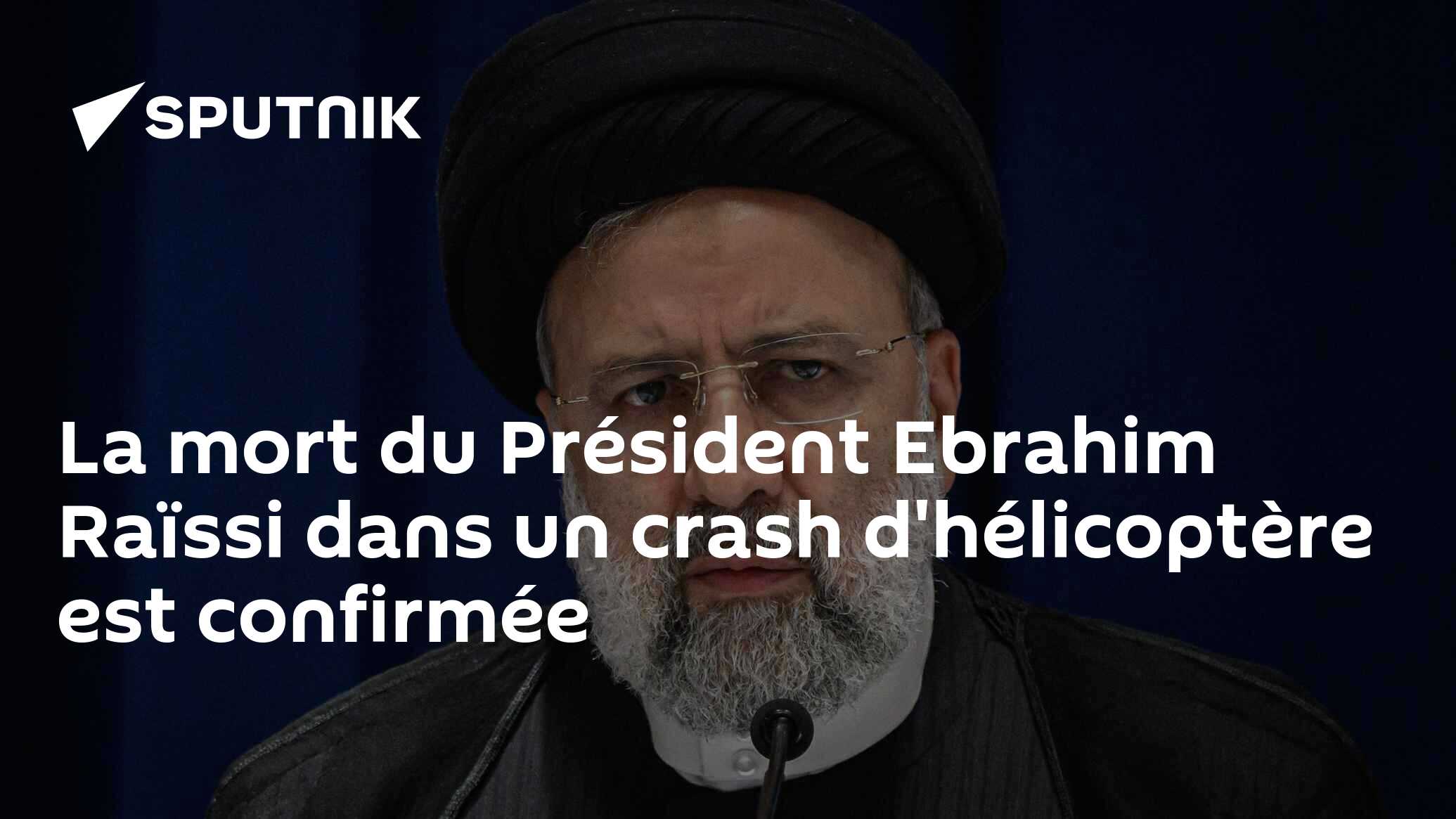 La Mort Du Président Ebrahim Raïssi Dans Un Crash D'hélicoptère Est ...