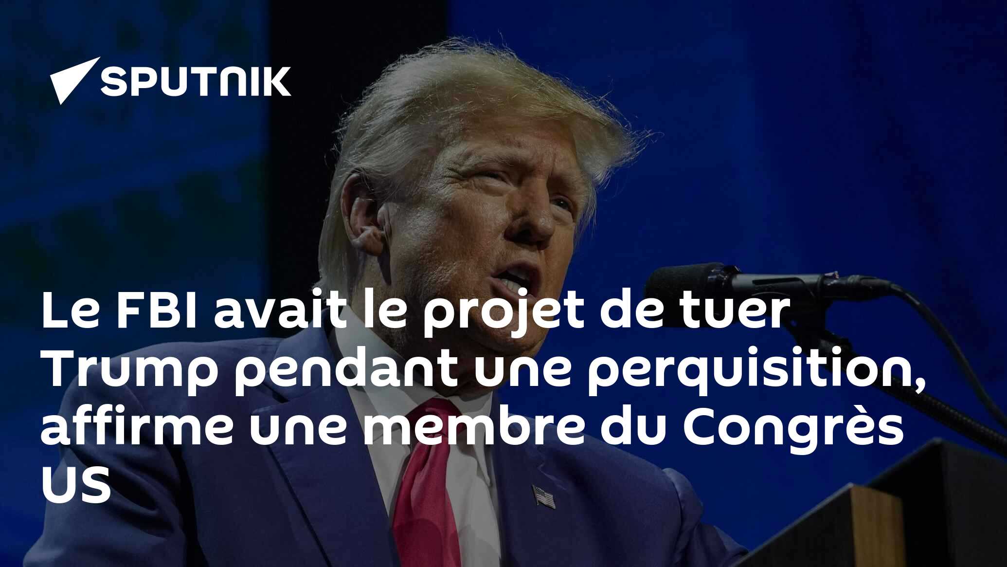 Le FBI avait le projet de tuer Trump pendant une perquisition, affirme une membre du Congrès US