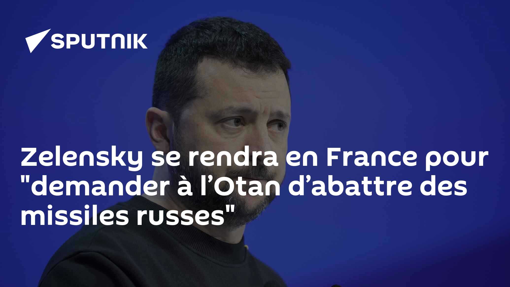 Zelensky se rendra en France pour "demander à l’Otan d’abattre des missiles russes"