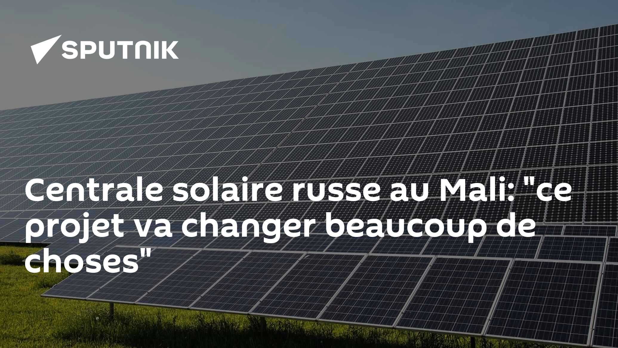 Centrale solaire russe au Mali: "ce projet va changer beaucoup de choses"