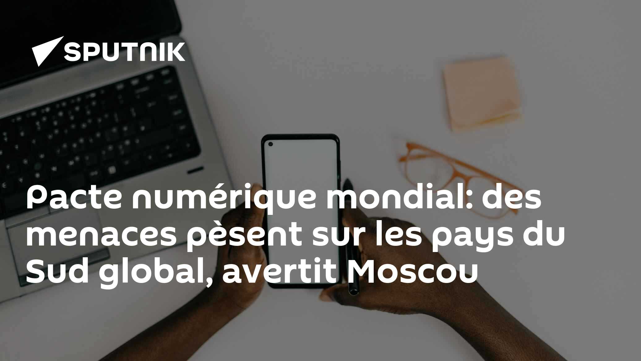 Pacte numérique mondial: des menaces pèsent sur les pays du Sud global, avertit Moscou