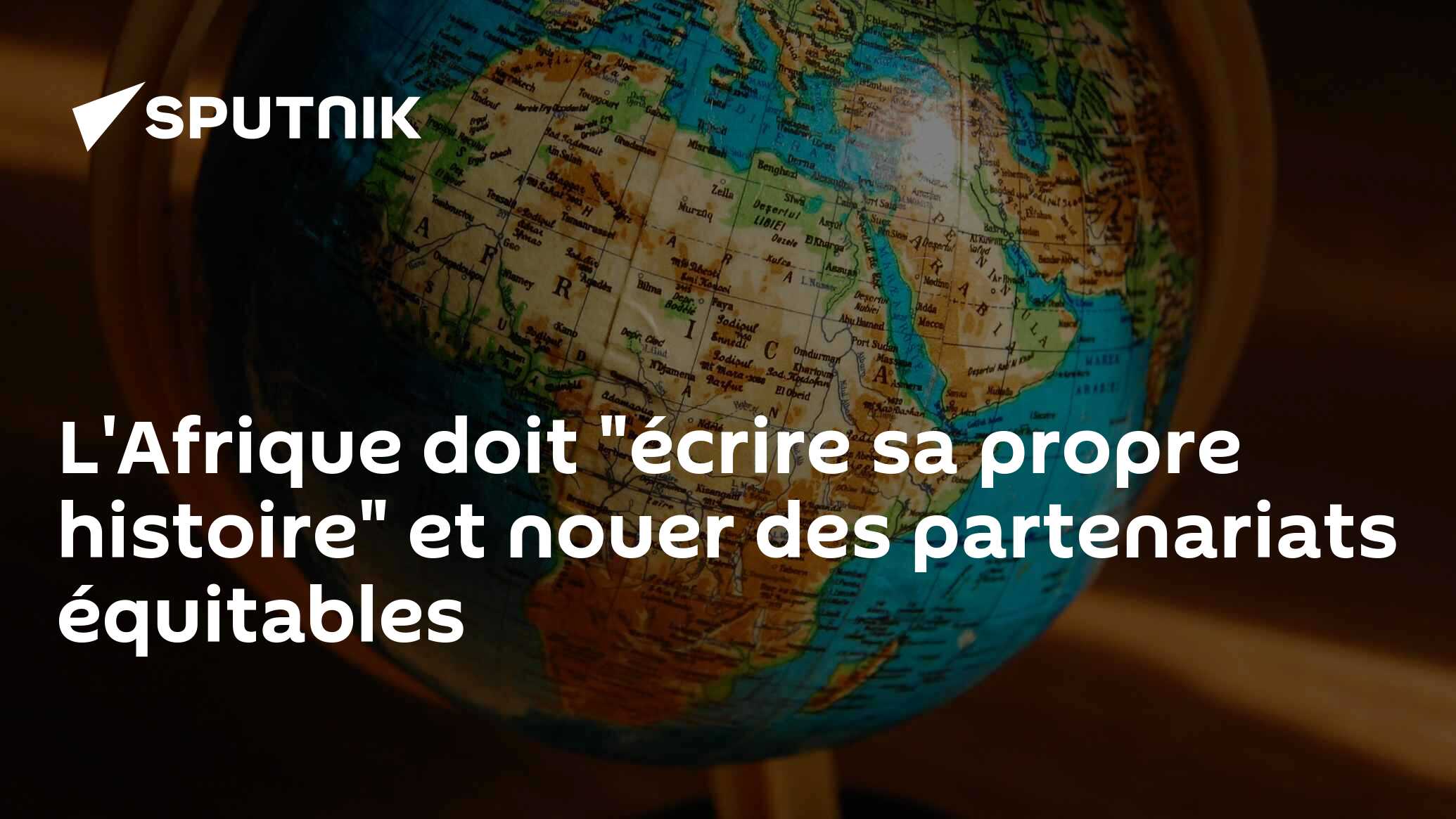 L'Afrique doit "écrire sa propre histoire" et nouer des partenariats équitables