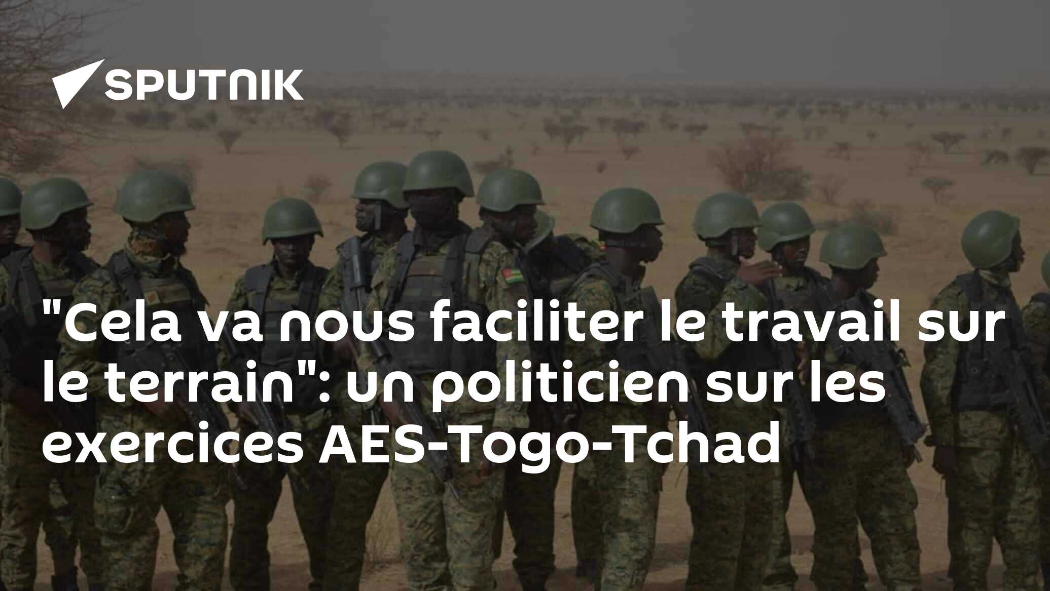 "Cela va nous faciliter le travail sur le terrain": un politicien sur les exercices AES-Togo-Tchad