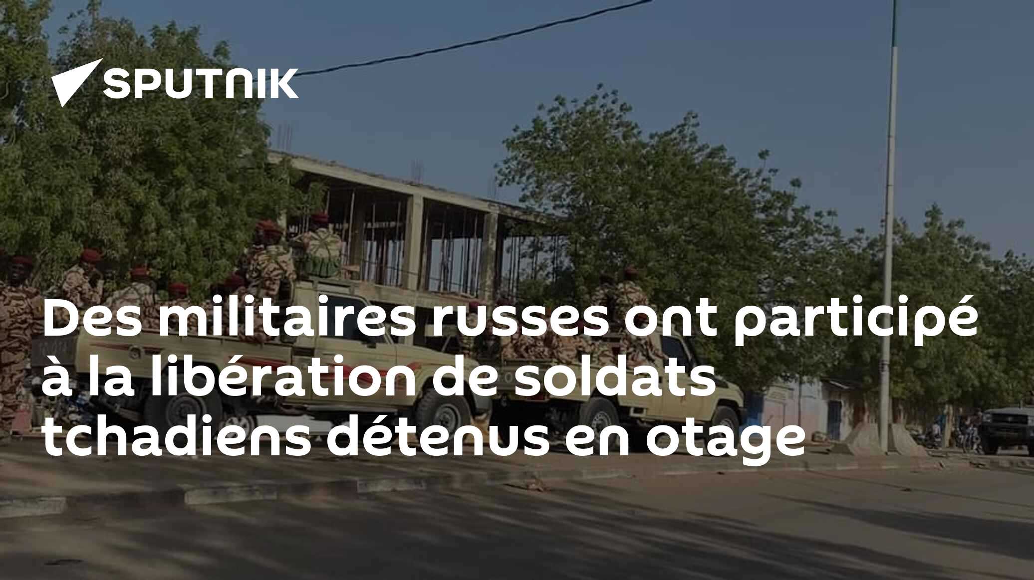 Des militaires russes ont participé à la libération de soldats tchadiens détenus par des islamistes
