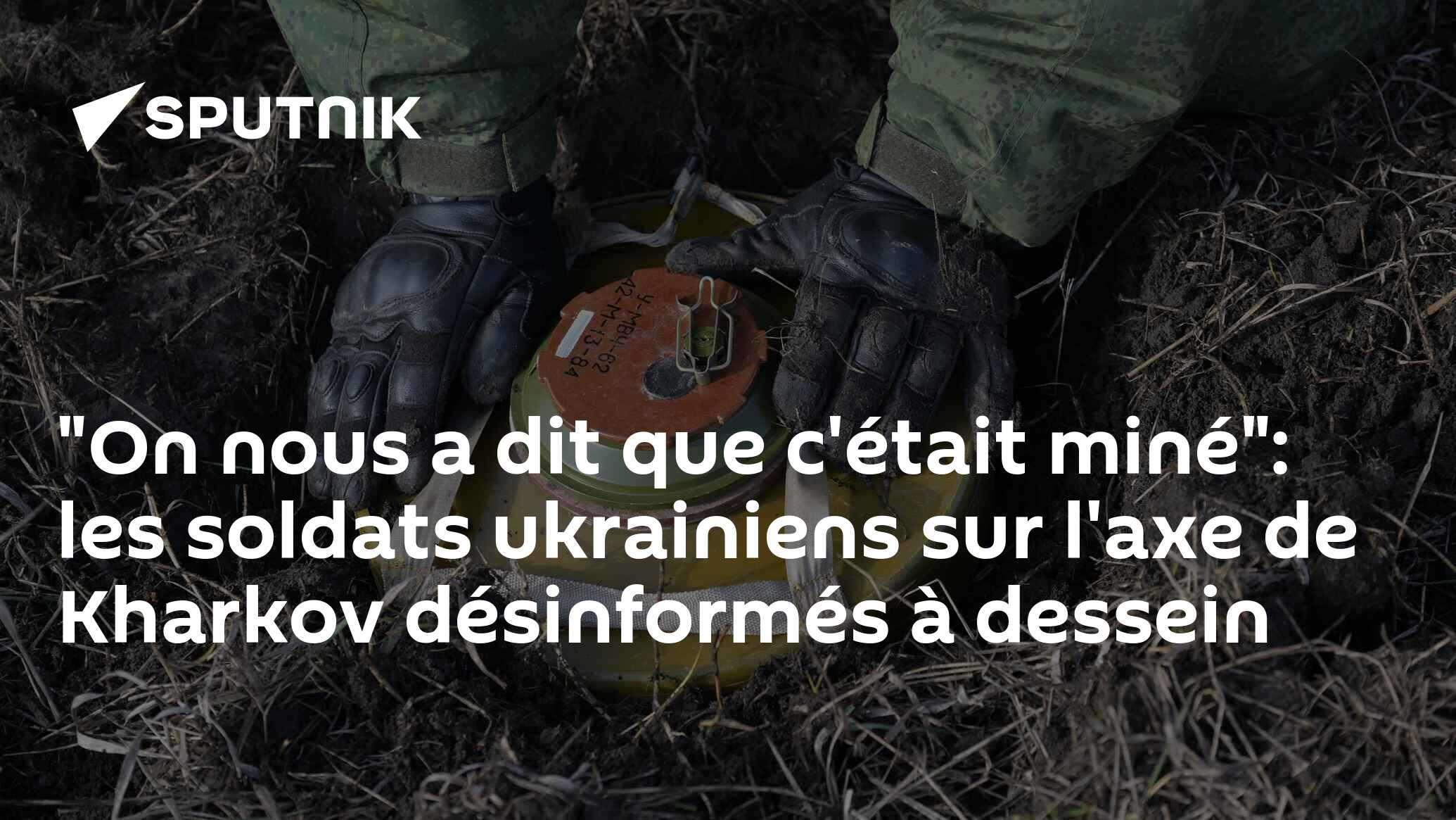 "On nous a dit que c'était miné": les soldats ukrainiens sur l'axe de Kharkov désinformés à dessein