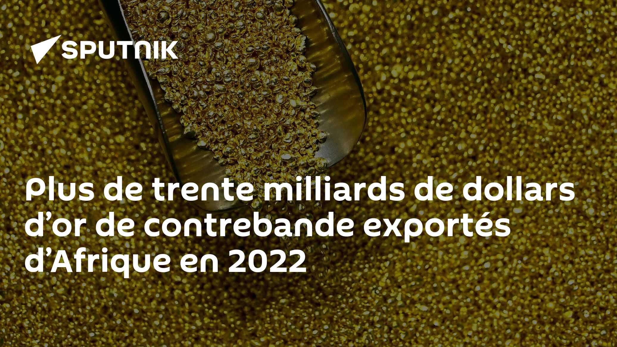 Plus de trente milliards de dollars d’or de contrebande exportés d’Afrique en 2022