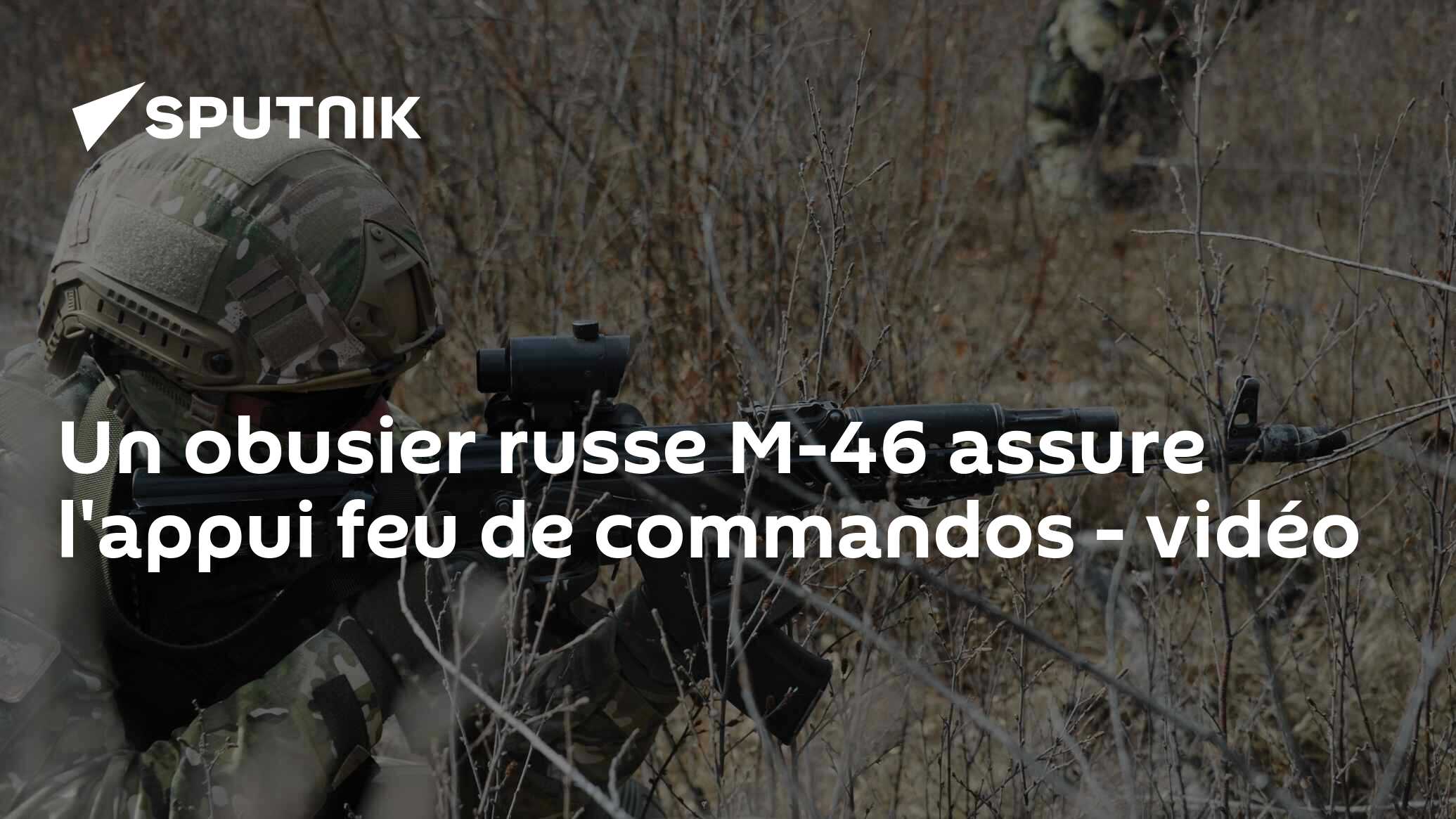 Un obusier russe M-46 assure l'appui feu de commandos - vidéo