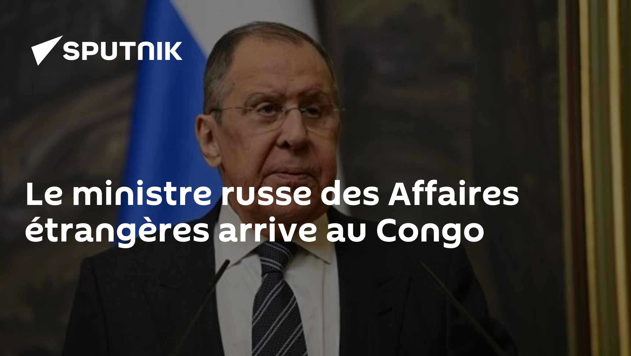 Le ministre russe des Affaires étrangères arrive au Congo