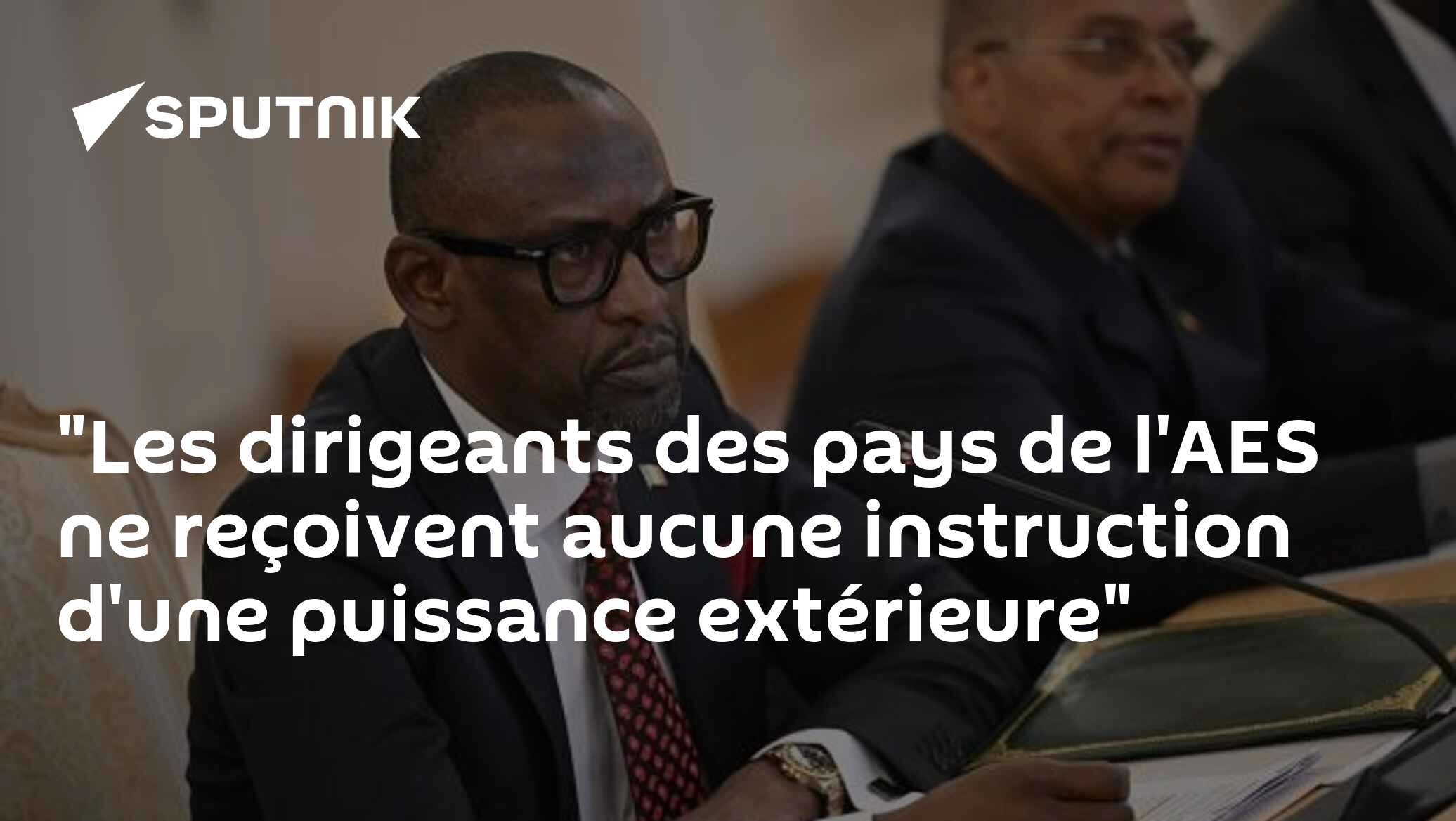 "Les dirigeants des pays de l'AES ne reçoivent aucune instruction d'une puissance extérieure"