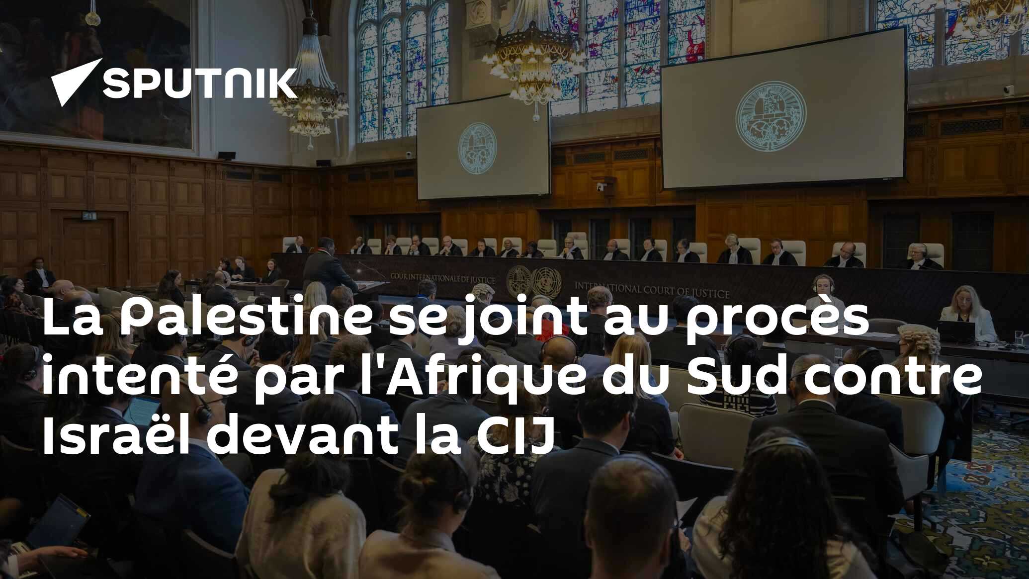 La Palestine se joint au procès intenté par l'Afrique du Sud contre Israël devant la CIJ