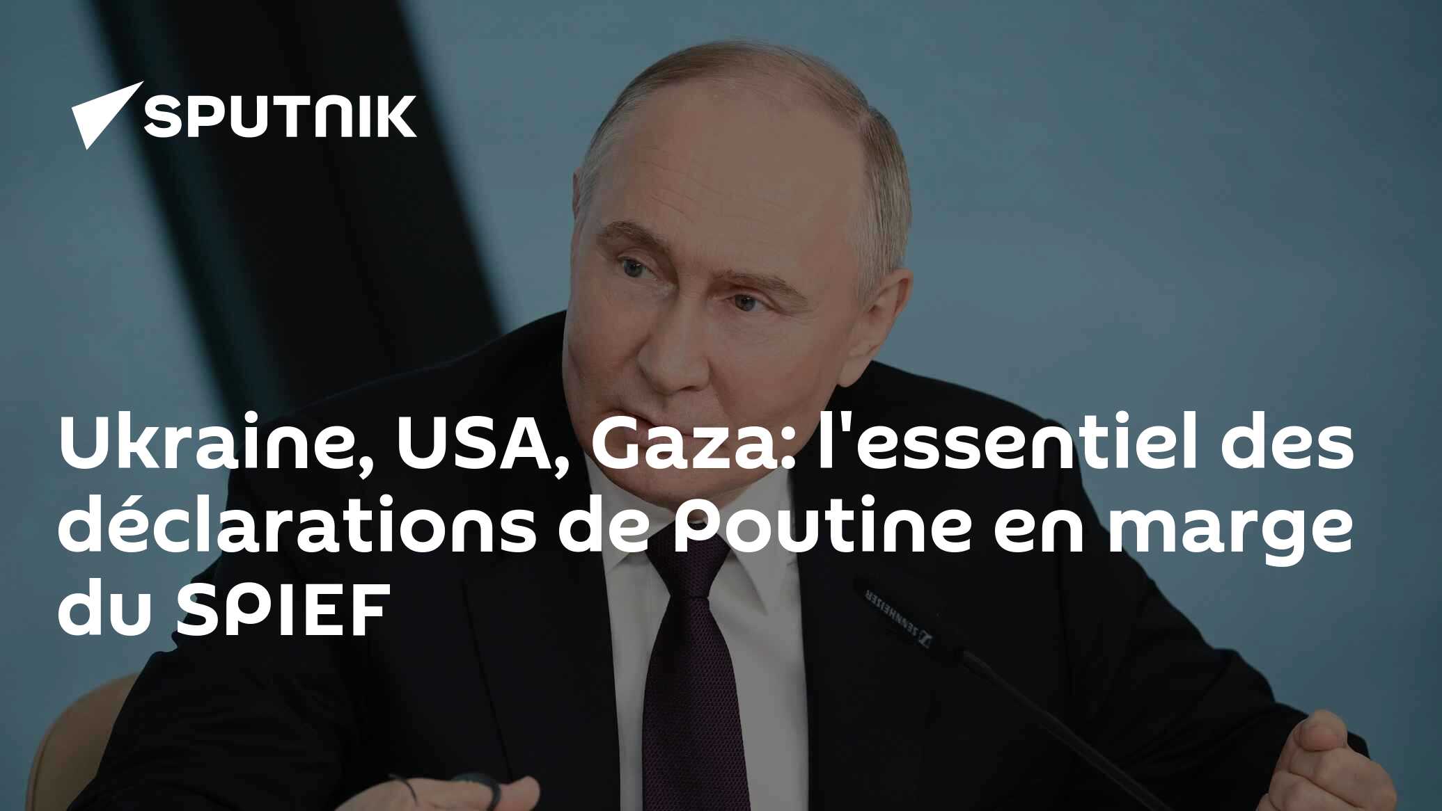 Ukraine, USA, Gaza: l'essentiel des déclarations de Poutine en marge du SPIEF