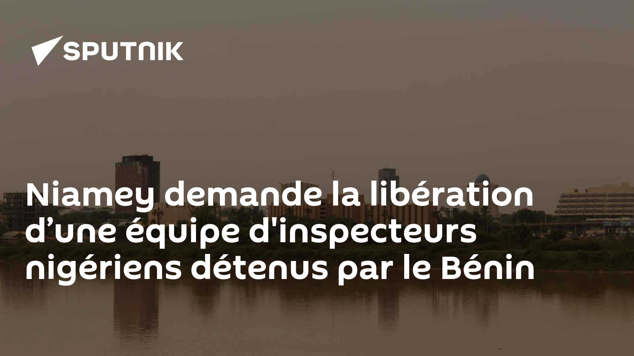Niamey demande la libération d’une équipe d'inspecteurs nigériens détenus par le Bénin
