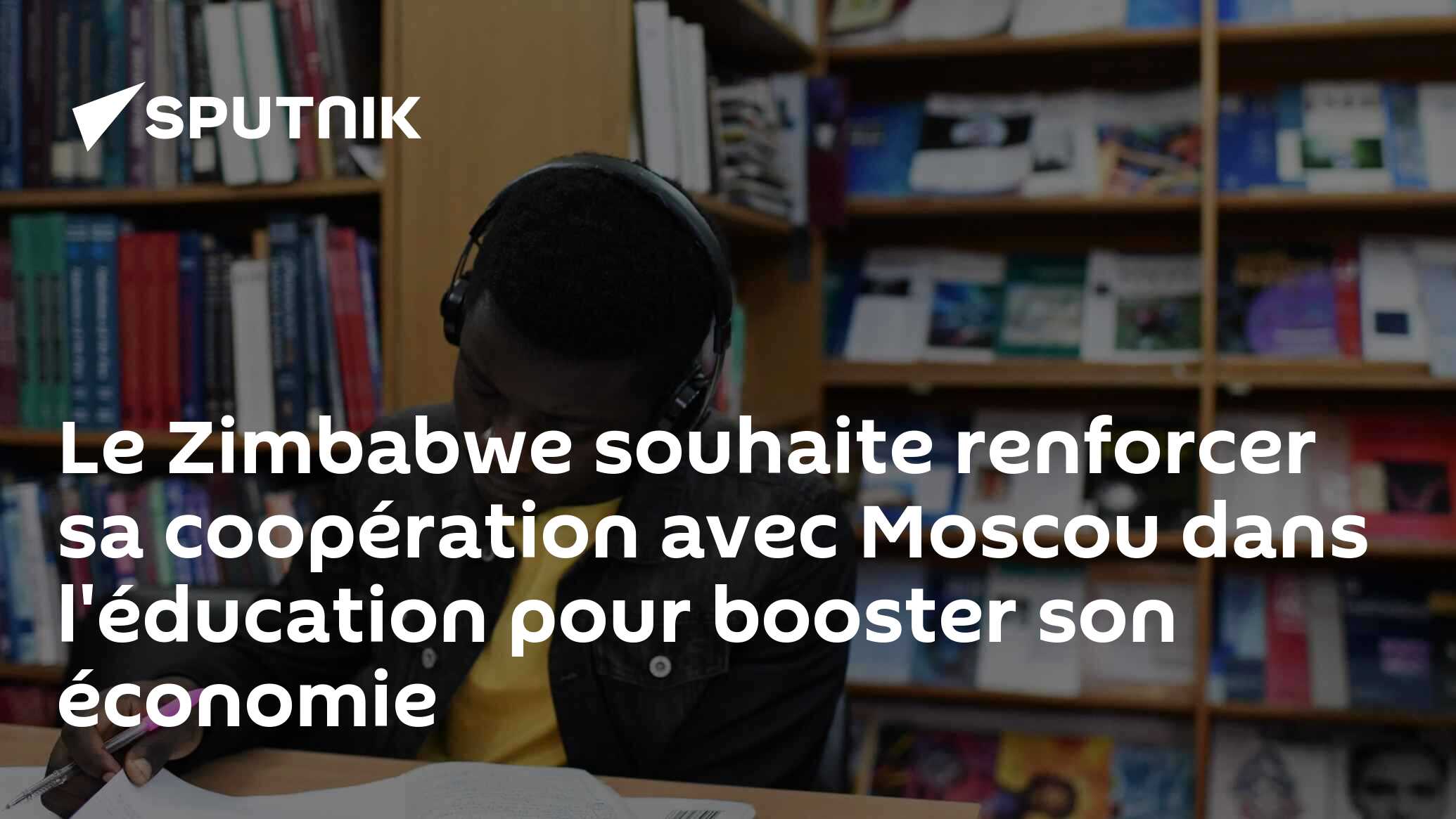 Le Zimbabwe souhaite renforcer sa coopération avec Moscou dans l'éducation pour booster son économie