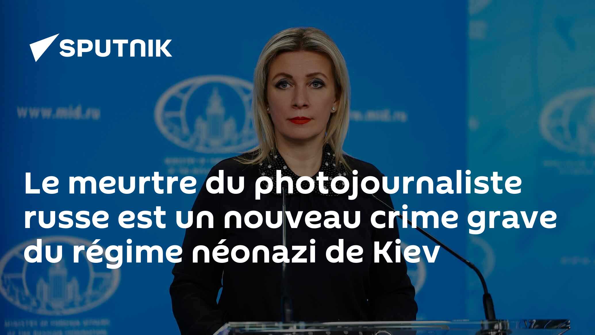 Le meurtre du photojournaliste russe est un nouveau crime grave du régime néonazi de Kiev