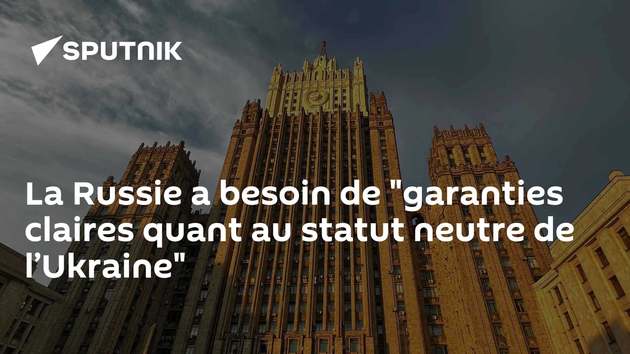 La Russie a besoin de "garanties claires quant au statut neutre de l