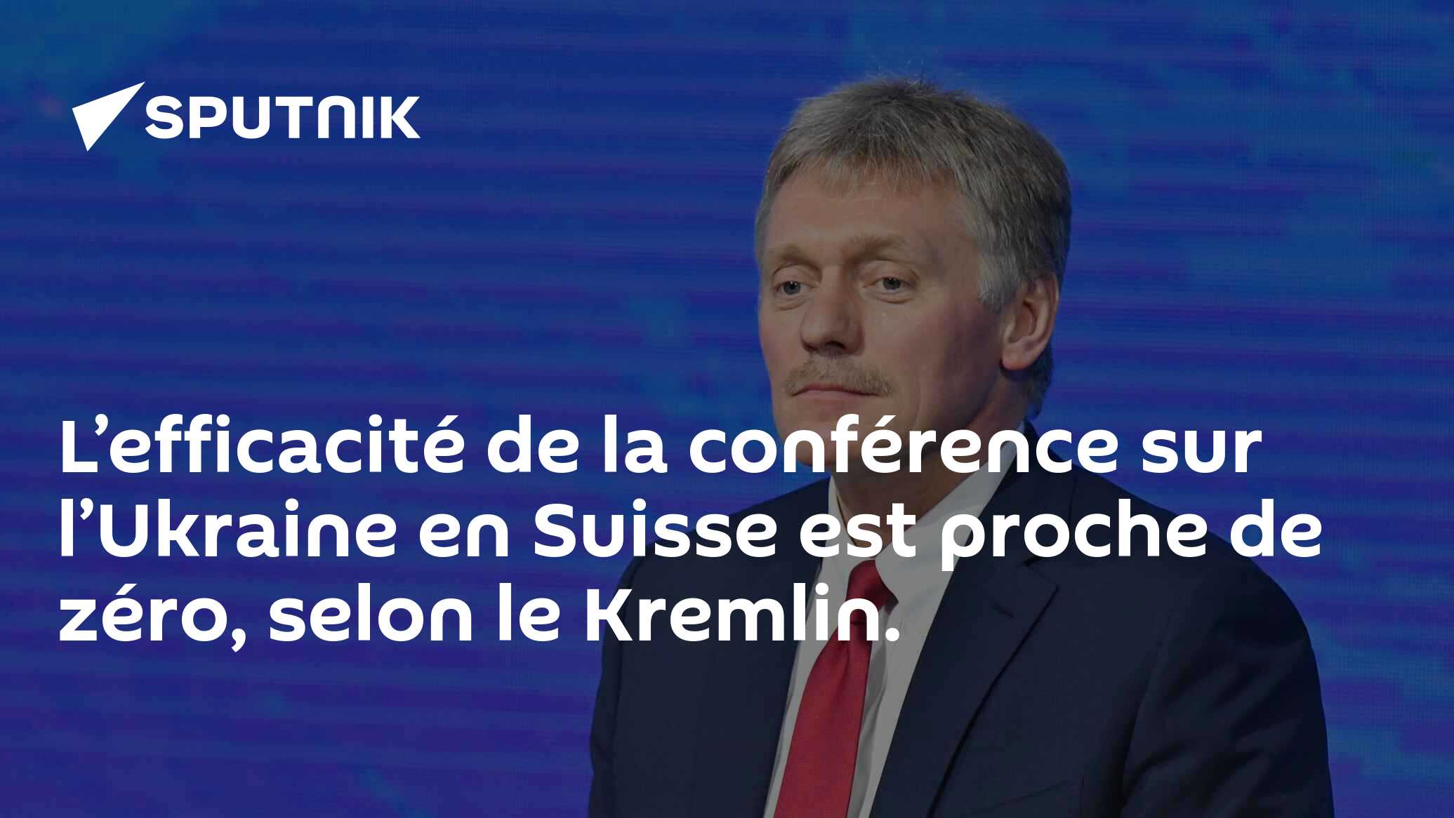 L’efficacité de la conférence sur l’Ukraine en Suisse est proche de zéro, selon le Kremlin.