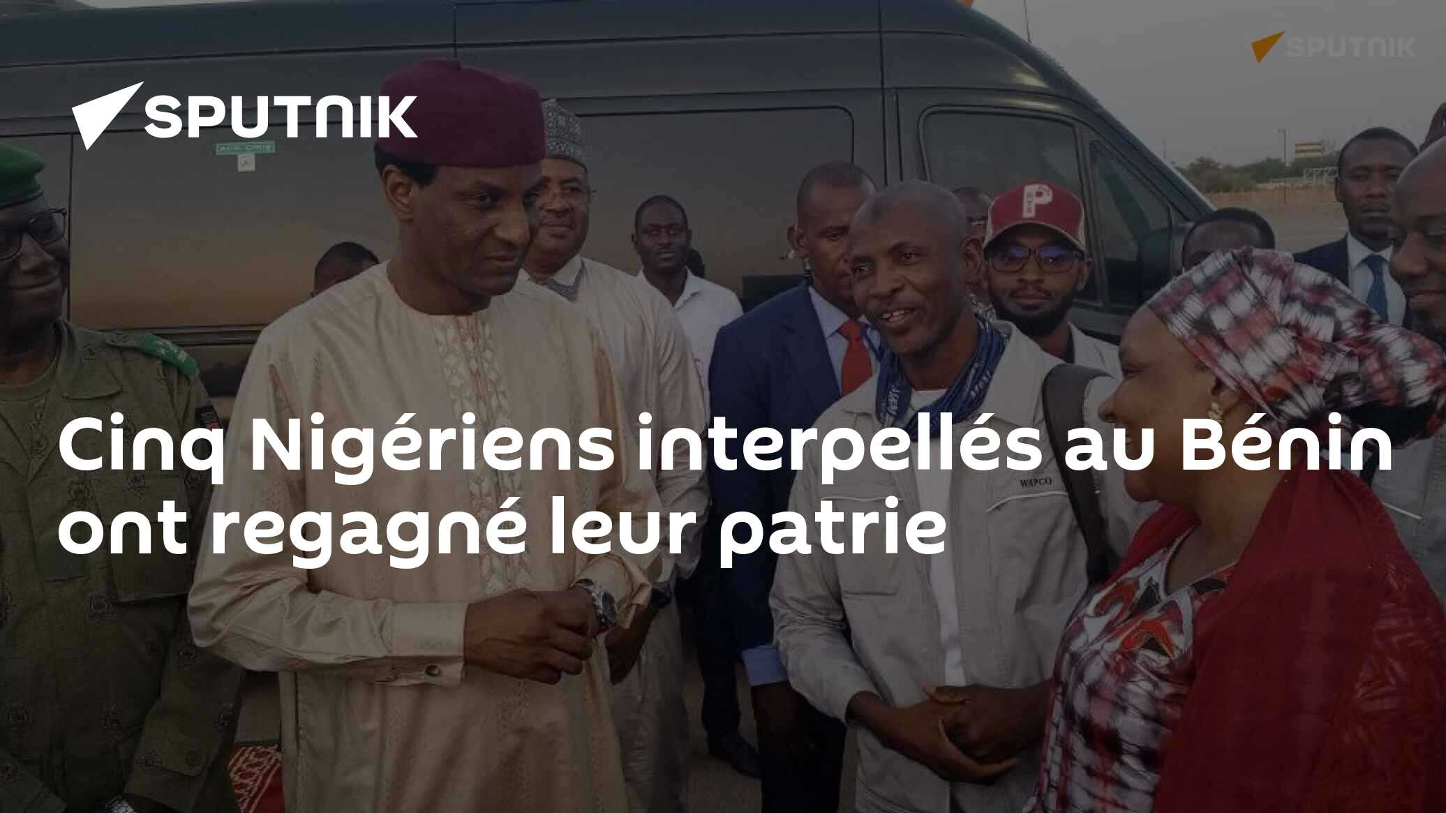 Cinq Nigériens interpellés au Bénin ont regagné leur patrie