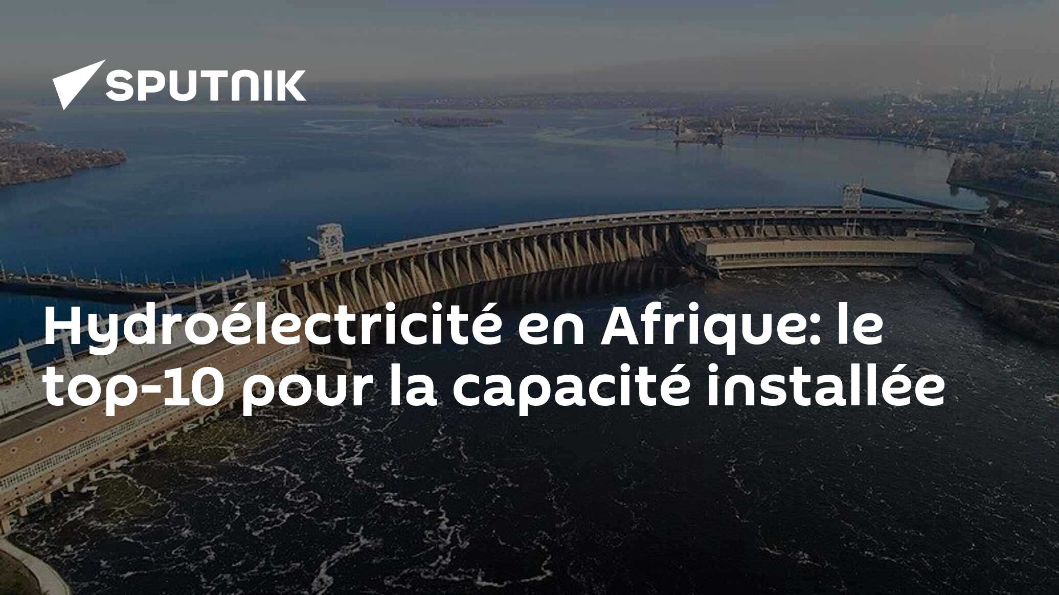 Hydroélectricité en Afrique: le top-10 pour la capacité installée