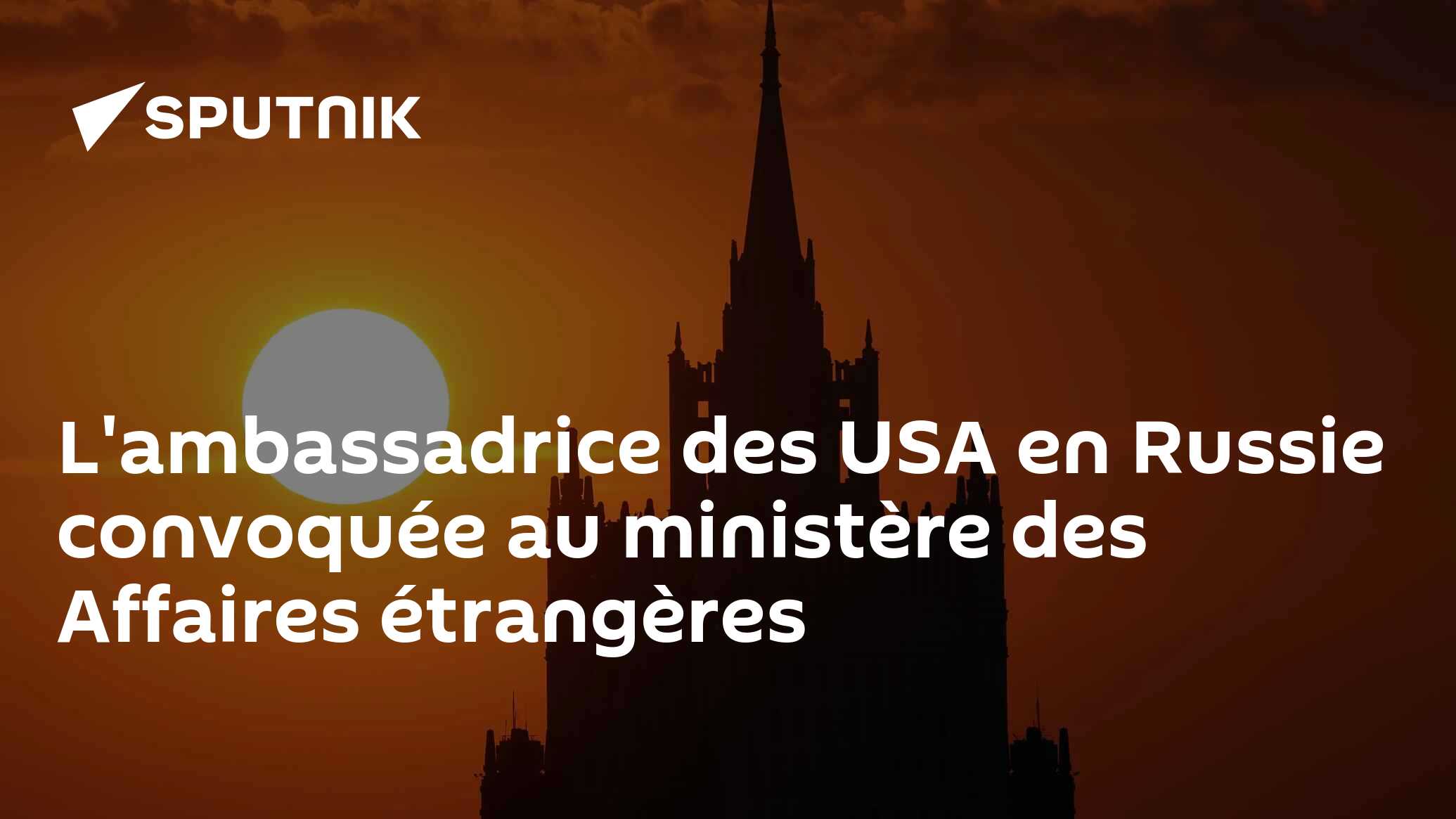 L'ambassadrice des USA en Russie convoquée au ministère des Affaires étrangères