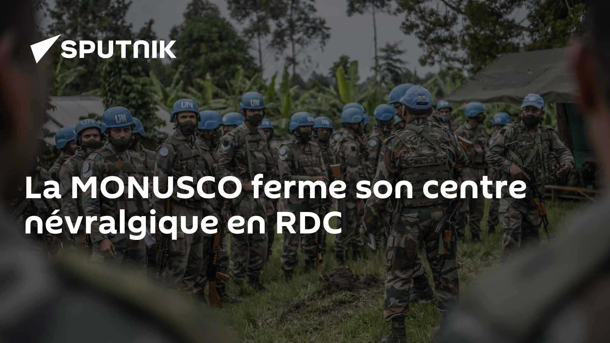 La MONUSCO ferme son centre névralgique en RDC - 26.06.2024, Sputnik ...
