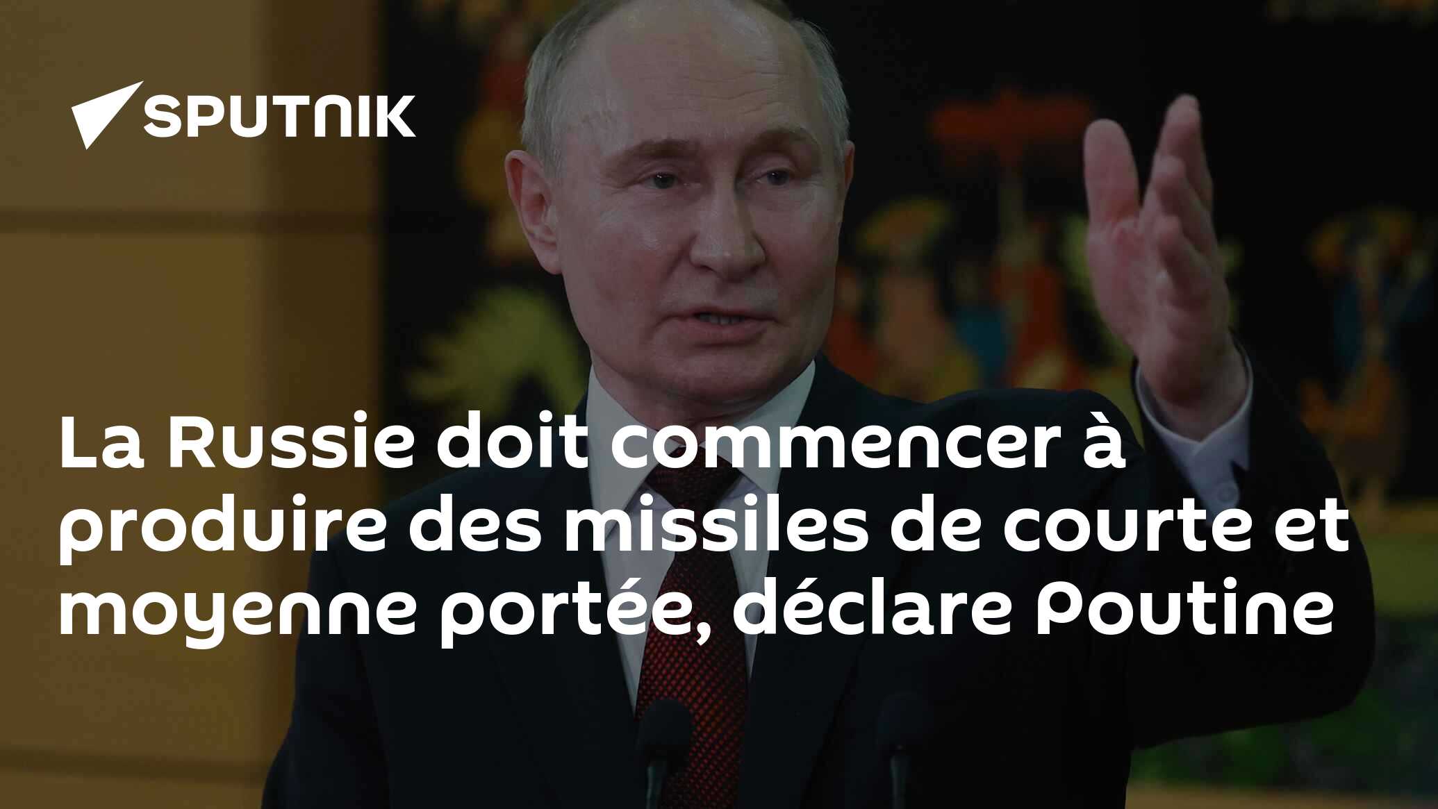 La Russie doit commencer à produire des missiles de courte et moyenne portée, déclare Poutine
