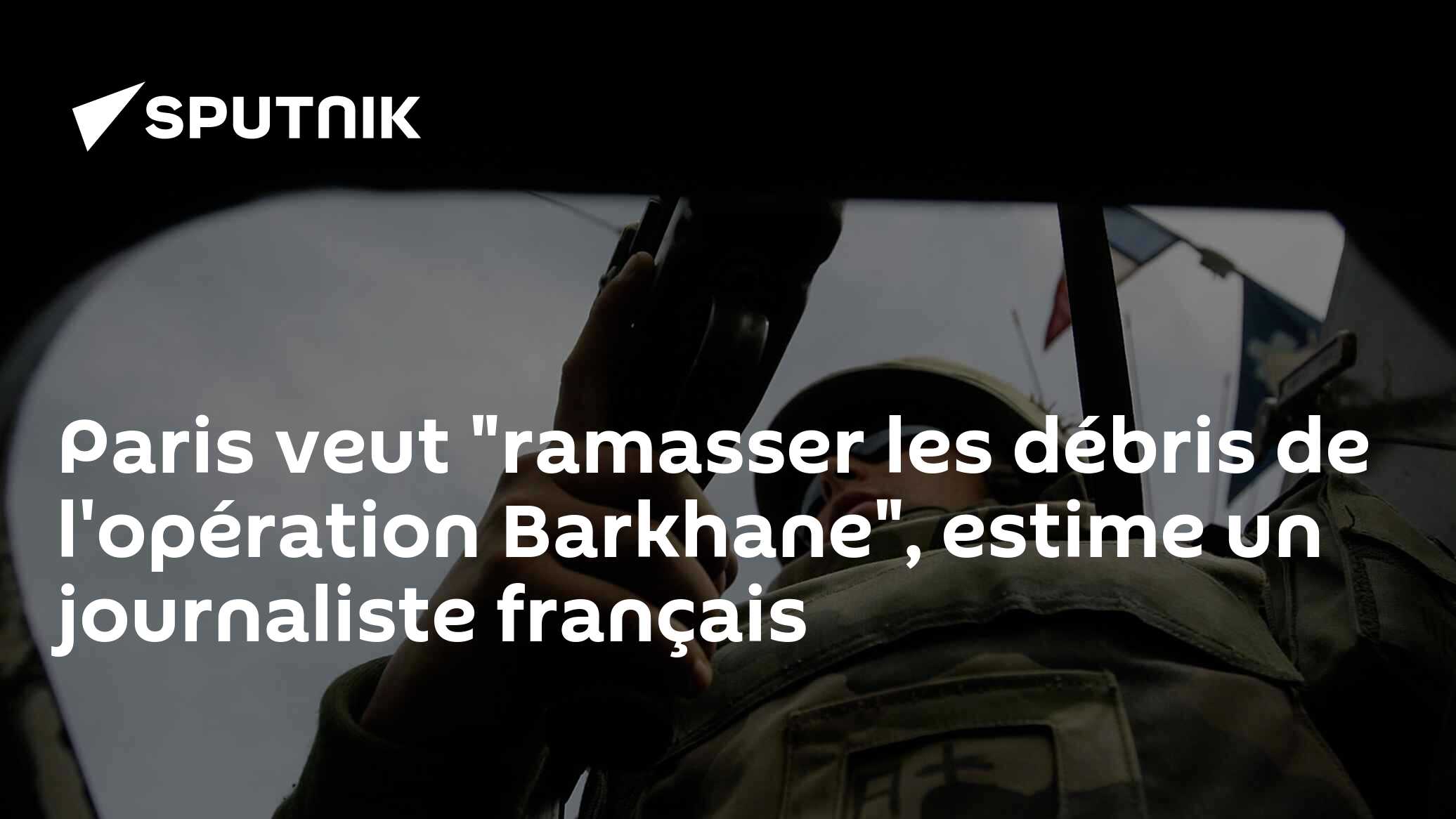 Paris veut "ramasser les débris de l'opération Barkhane", estime un journaliste français