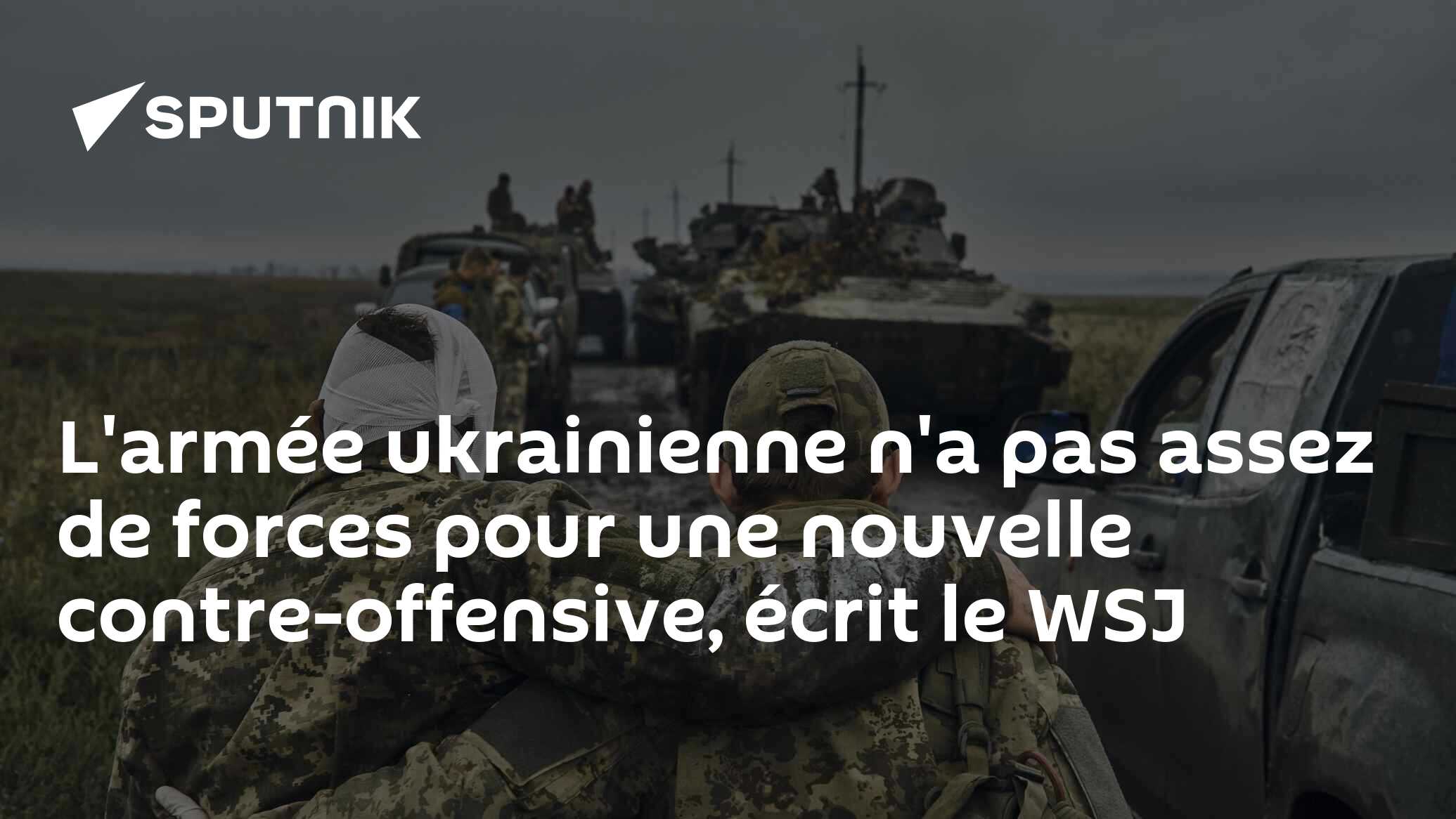 L'armée ukrainienne n'a pas assez de forces pour une nouvelle contre-offensive, écrit le WSJ