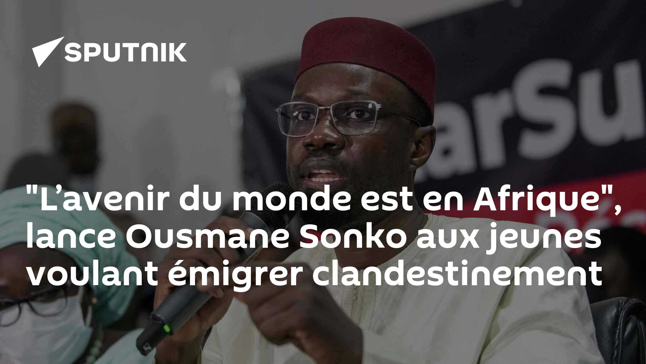 "L’avenir du monde est en Afrique", lance Ousmane Sonko aux jeunes voulant émigrer clandestinement