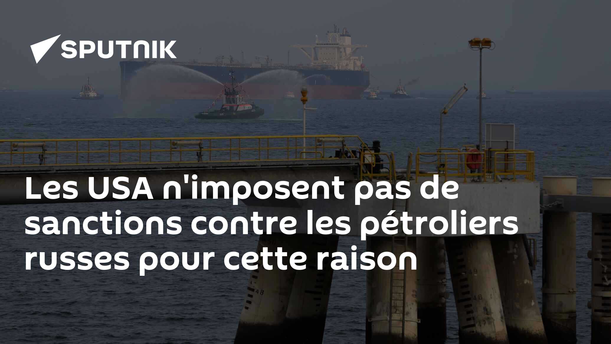 Les USA n'imposent pas de sanctions contre les pétroliers russes pour cette raison