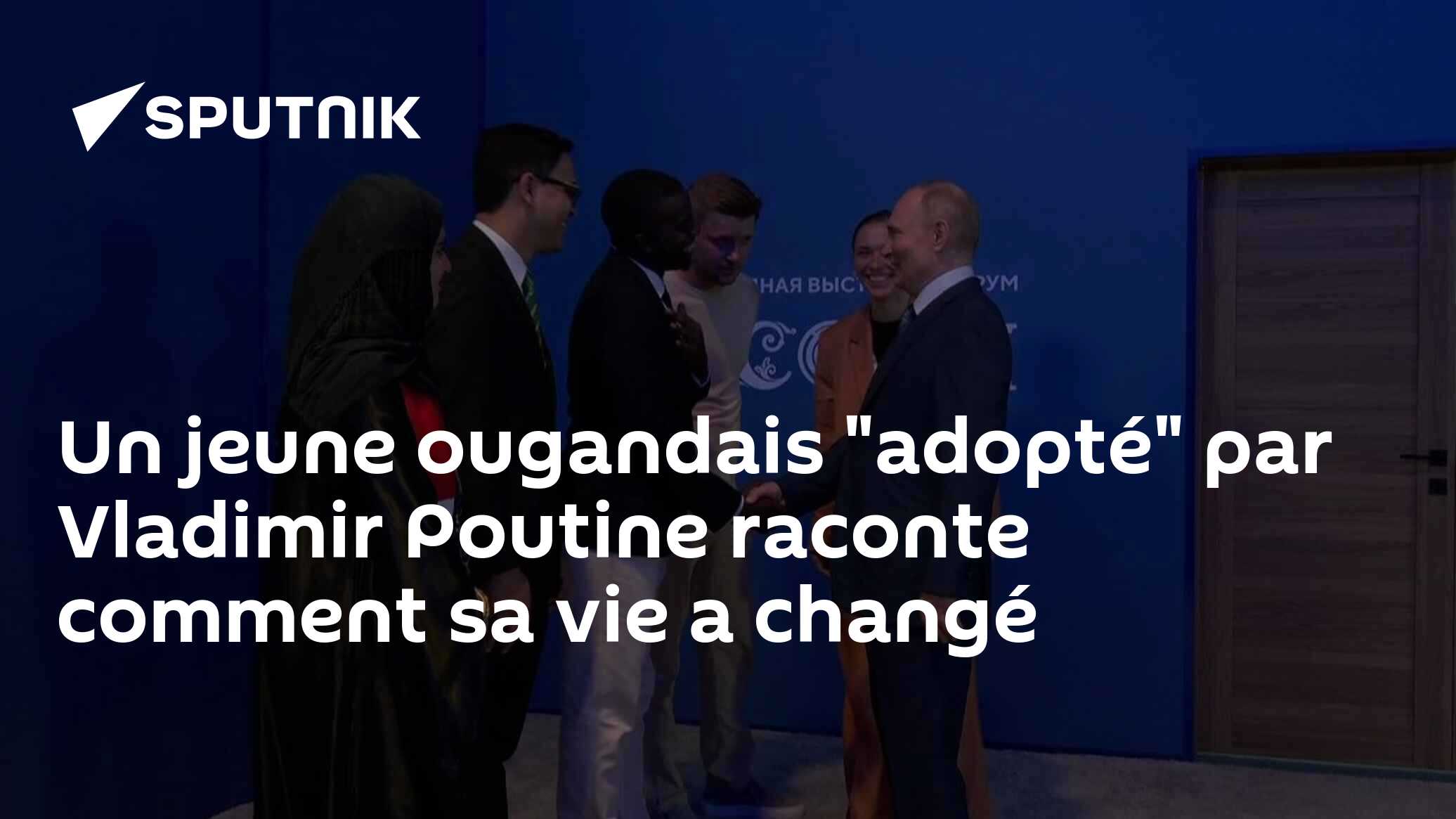Un jeune ougandais "adopté" par Vladimir Poutine  raconte comment sa vie a changé