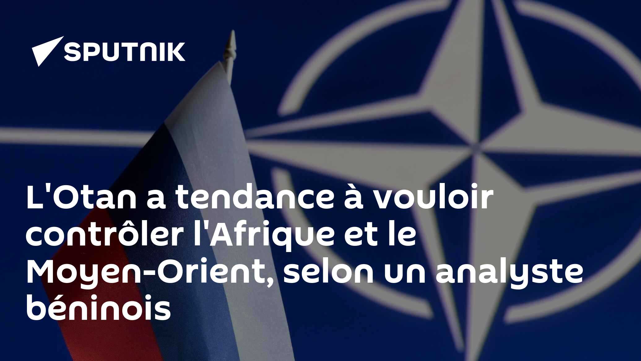 L'Otan a tendance à vouloir contrôler l'Afrique et le Moyen-Orient, selon un analyste béninois