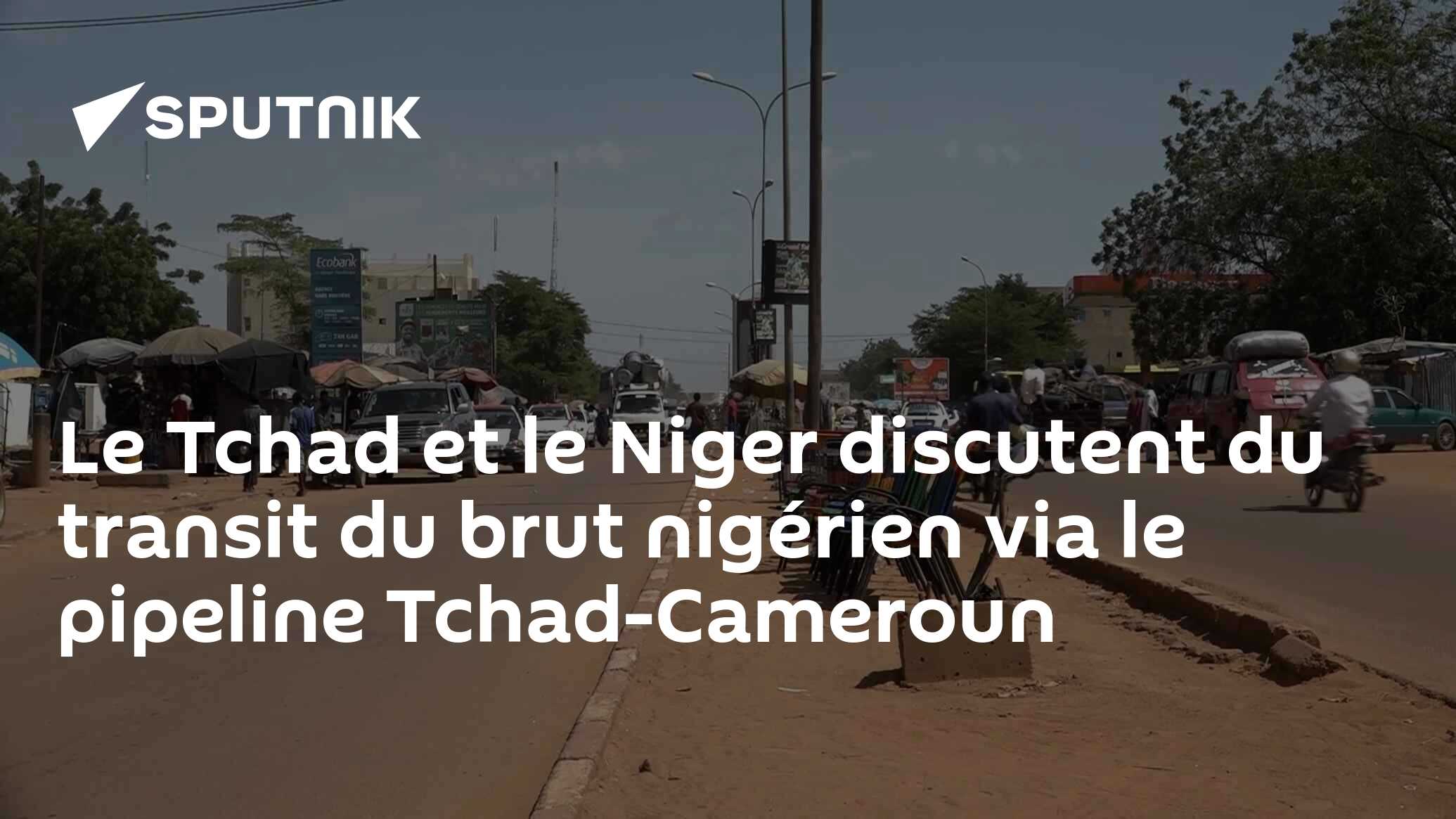 Le Tchad Et Le Niger Discutent Du Transit Du Brut Nigérien Via Le ...