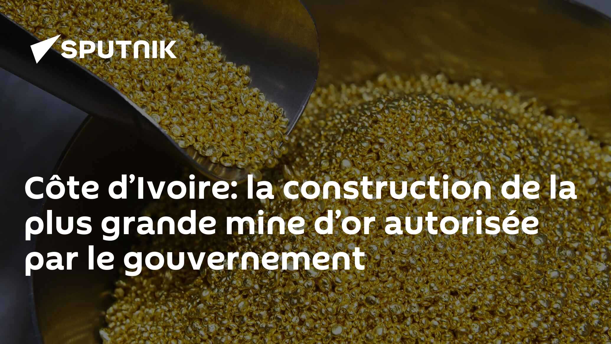 Côte d’Ivoire: la construction de la plus grande mine d’or autorisée par le gouvernement