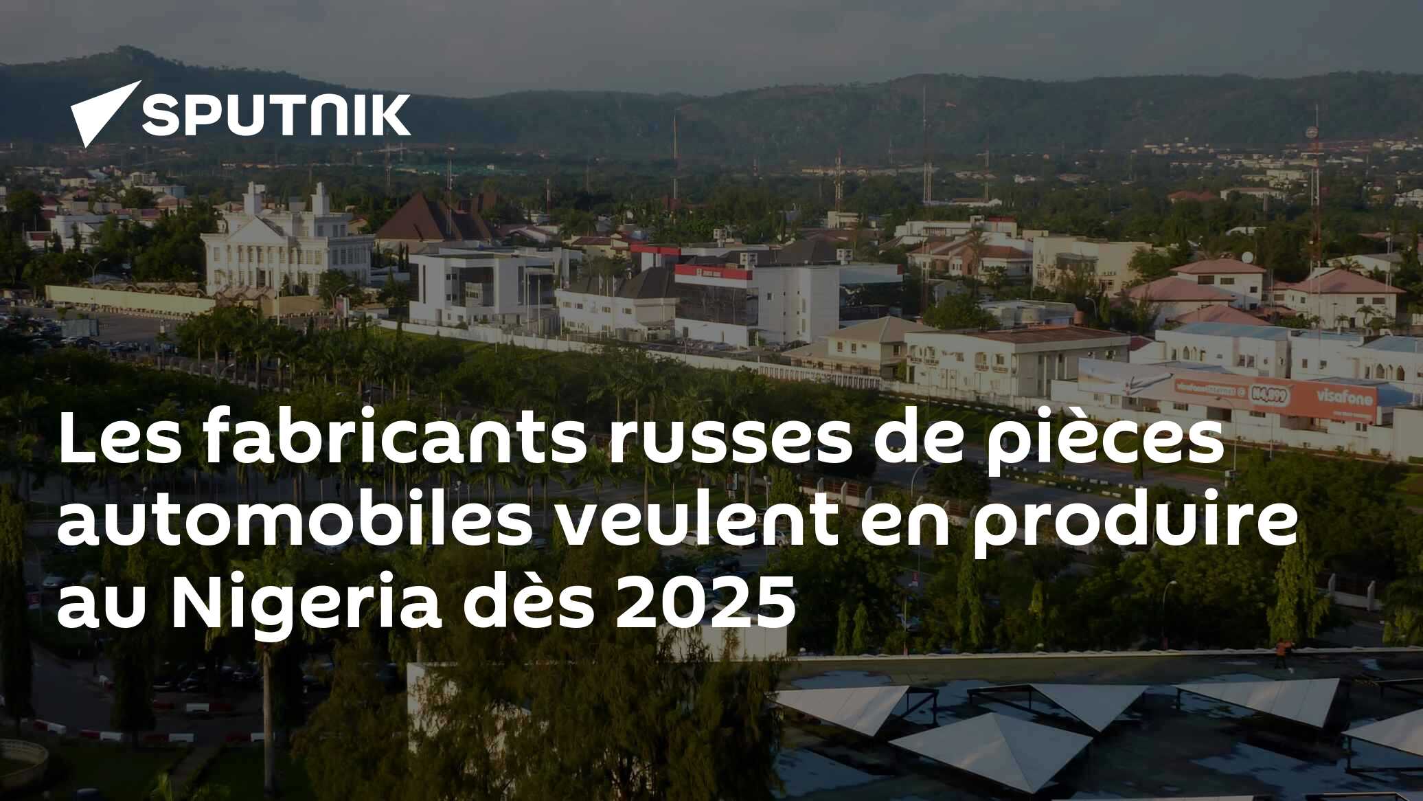 Les fabricants russes de pièces automobiles veulent en produire au Nigeria dès 2025