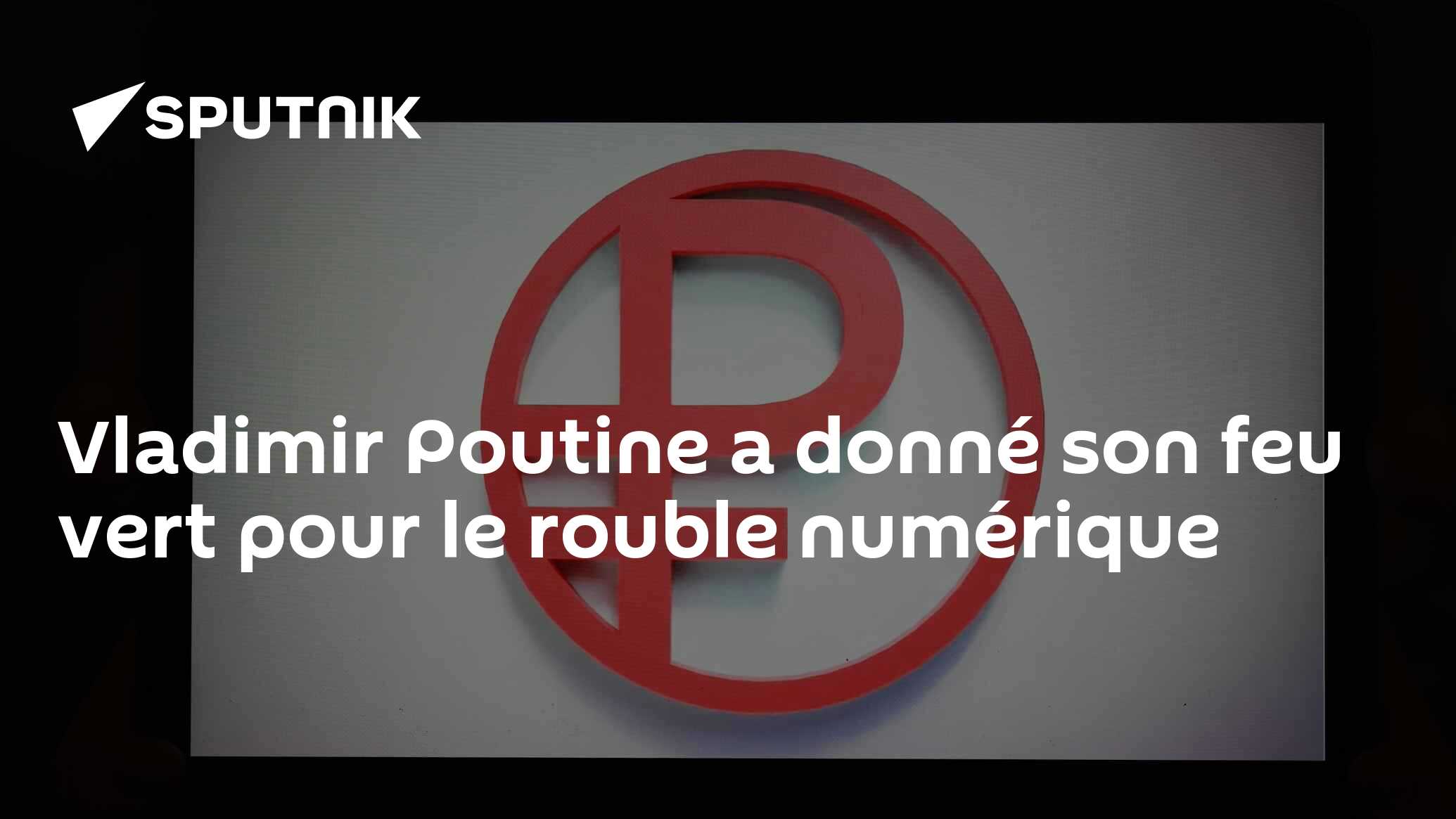 Vladimir Poutine a donné son feu vert pour le rouble numérique