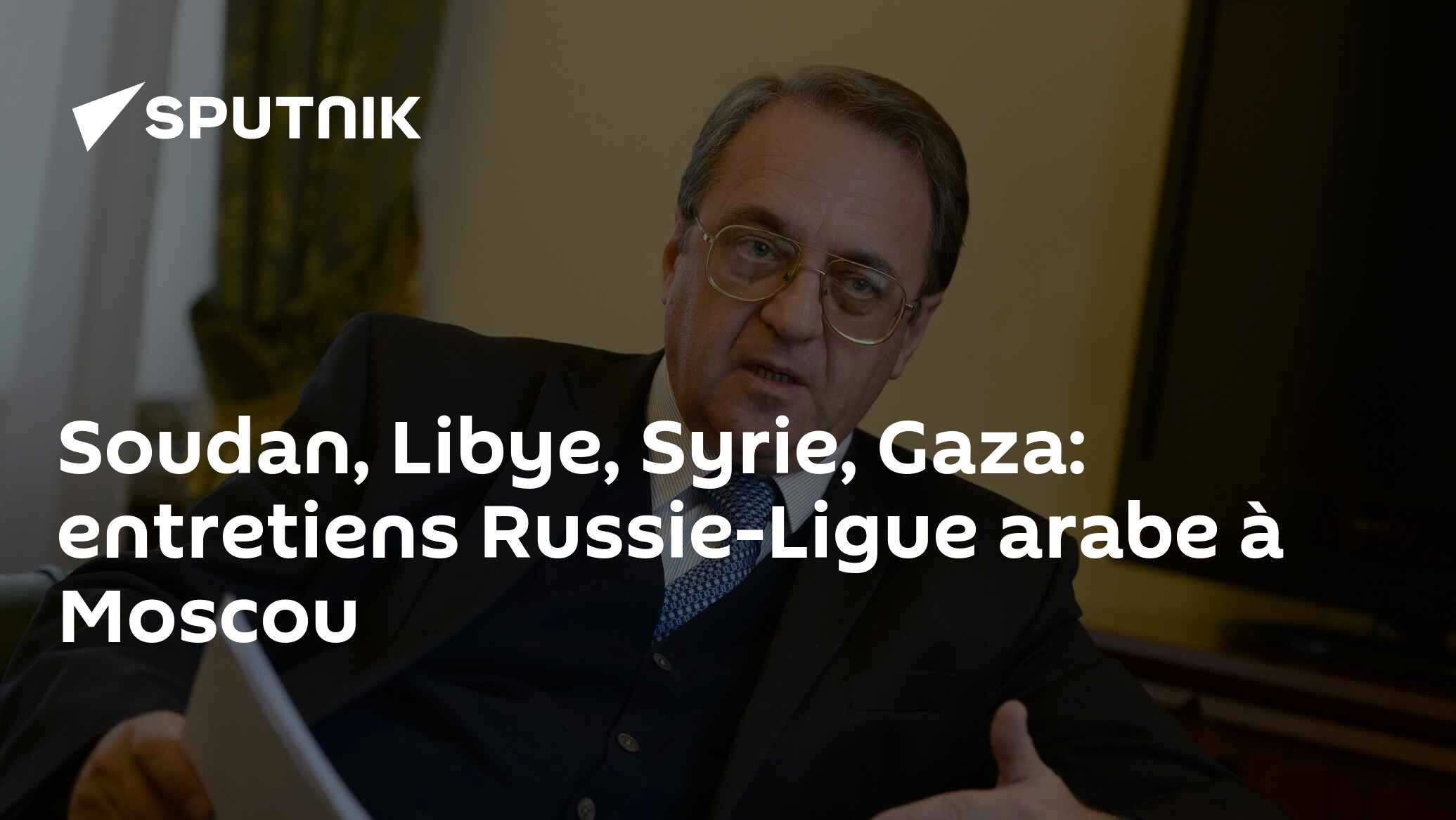 Soudan, Libye, Syrie, Gaza: entretiens Russie-Ligue arabe à Moscou