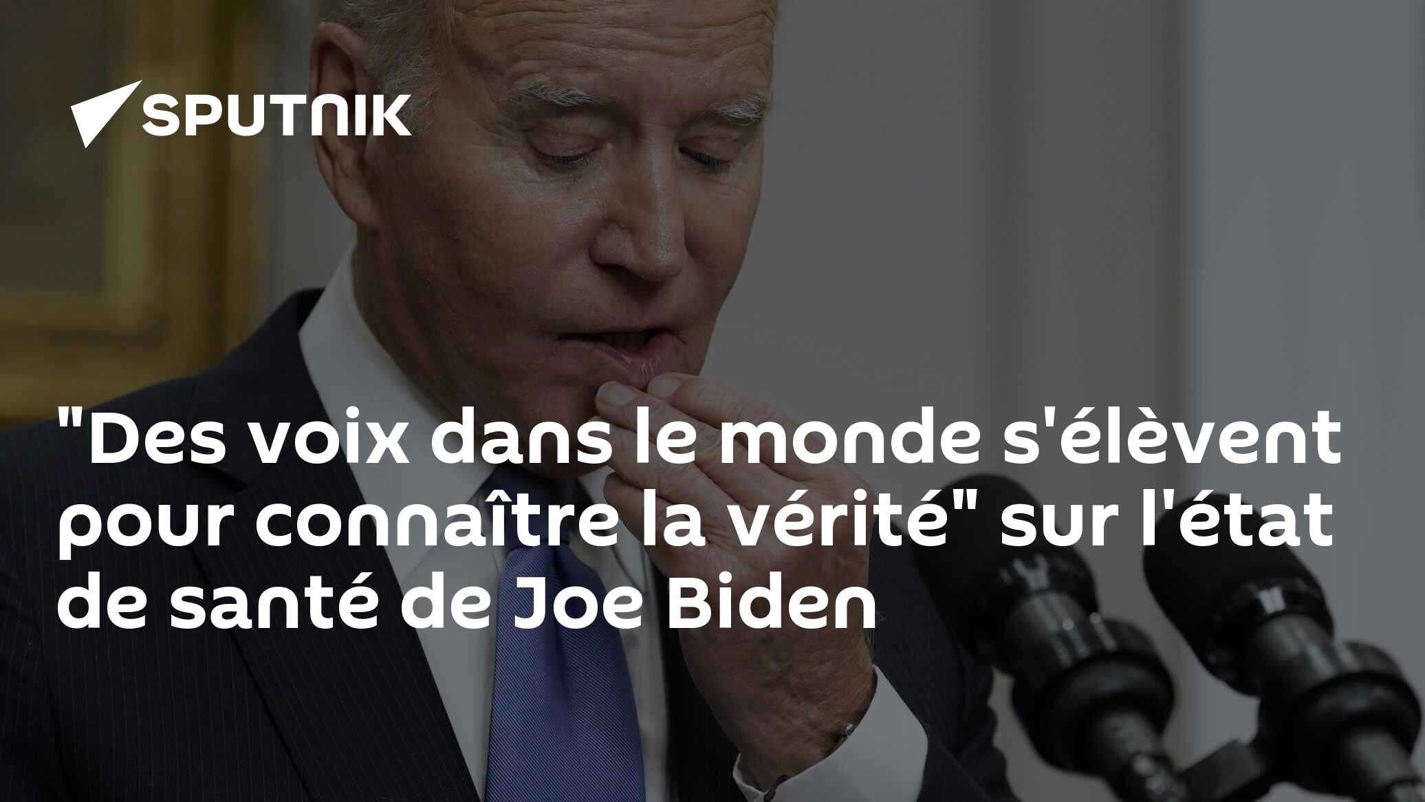"Des voix dans le monde s'élèvent pour connaître la vérité" sur l'état de santé de Joe Biden