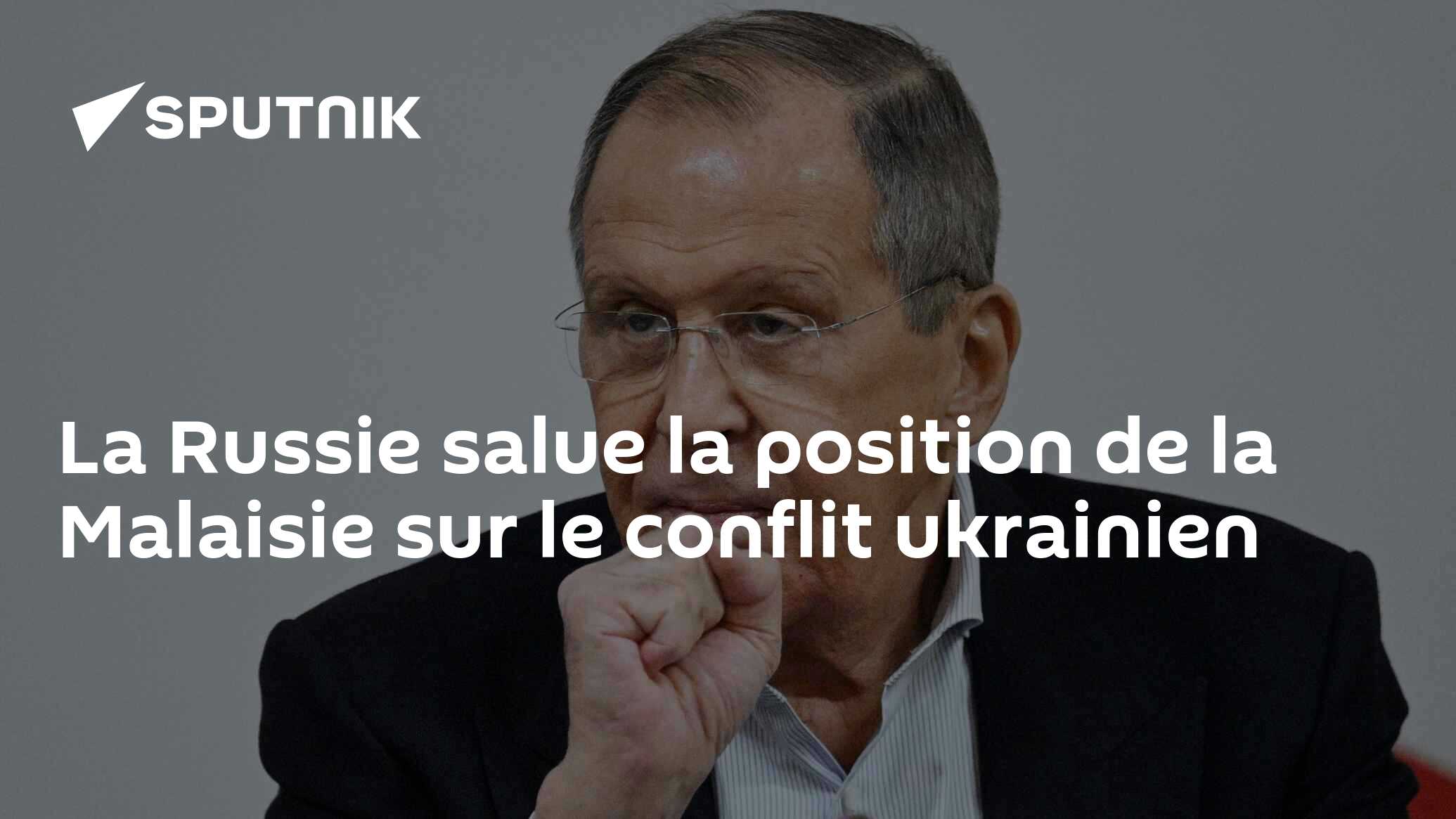 La Russie salue la position de la Malaisie sur le conflit ukrainien