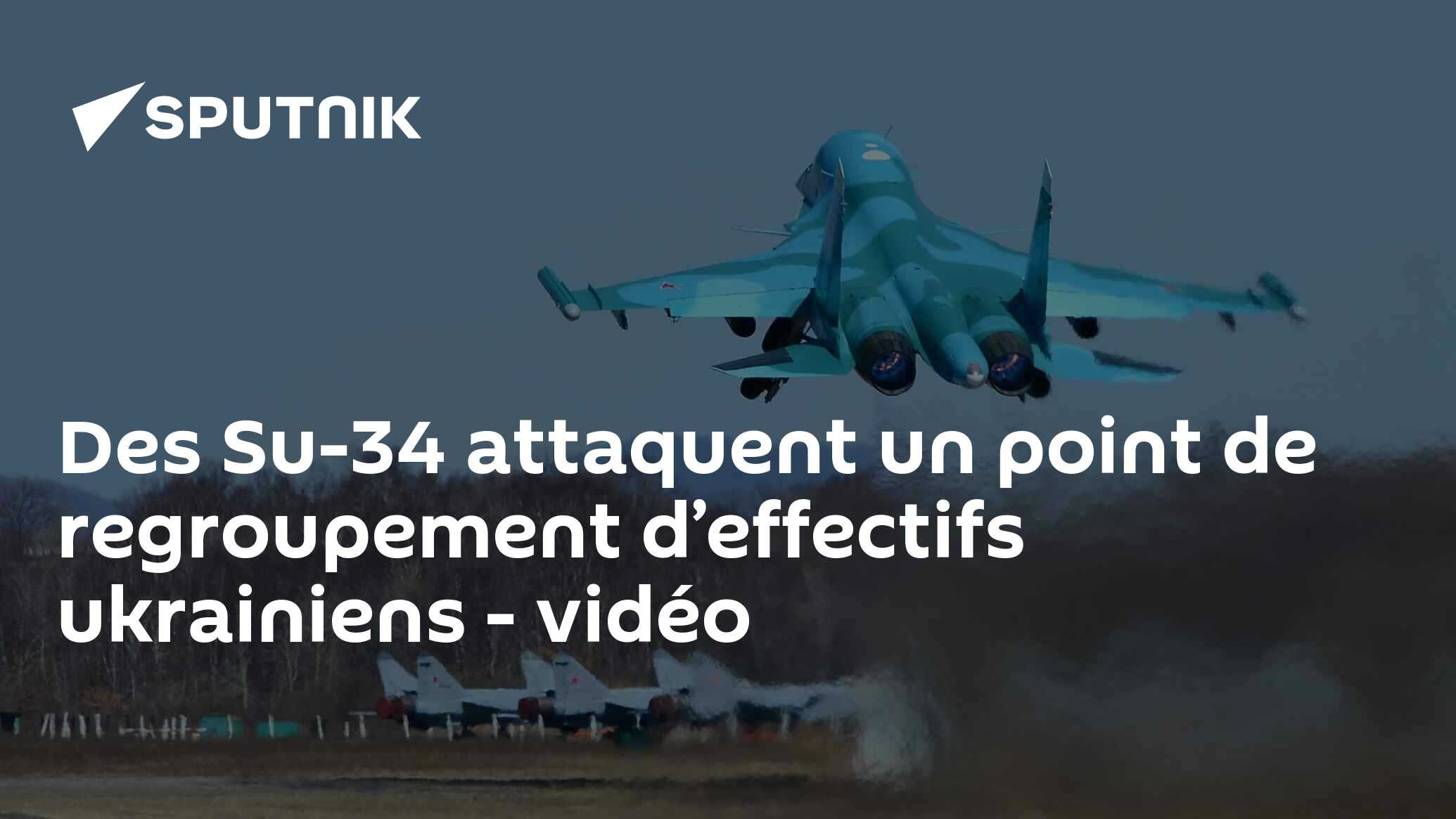 Des Su-34 attaquent un point de regroupement d’effectifs ukrainiens - vidéo