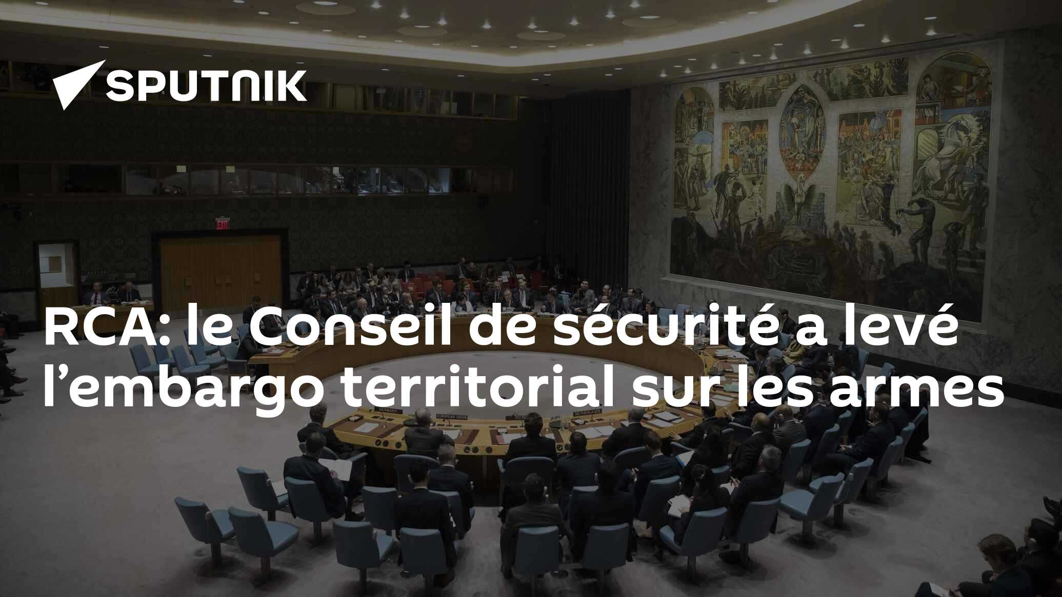 RCA: le Conseil de sécurité a levé l’embargo territorial sur les armes