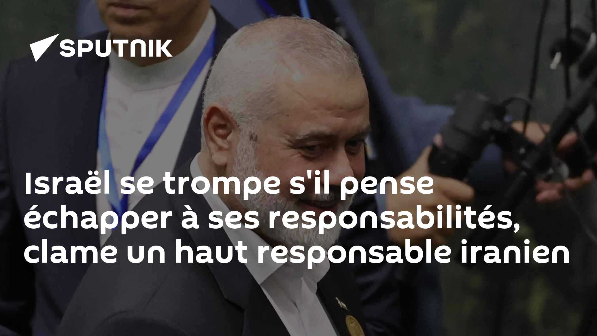 Israël se trompe s'il pense échapper à ses responsabilités, clame un haut responsable iranien
