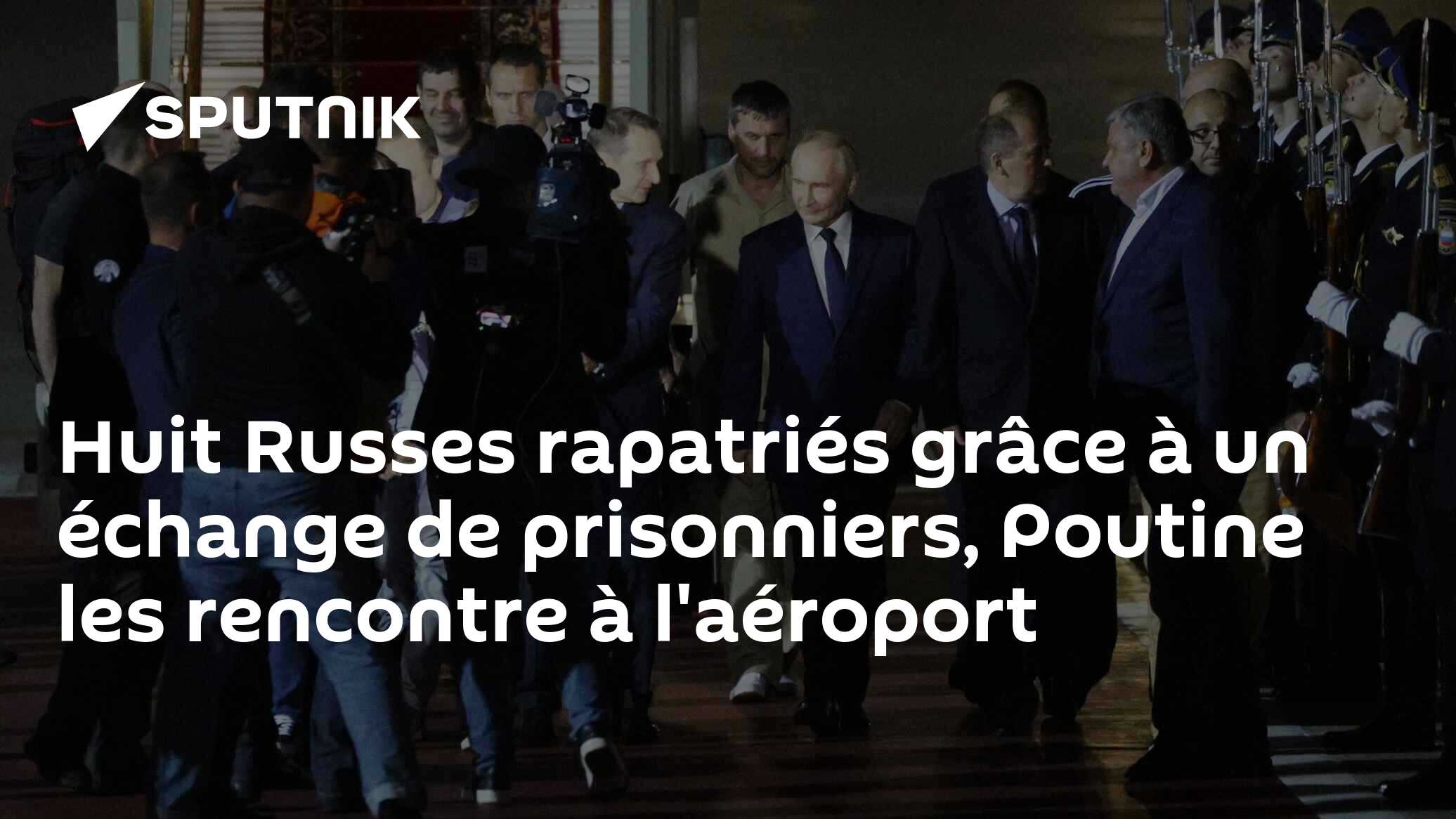 Нuit Russes rapatriés grâce à un échange de prisonniers, Poutine les rencontre à l'aéroport
