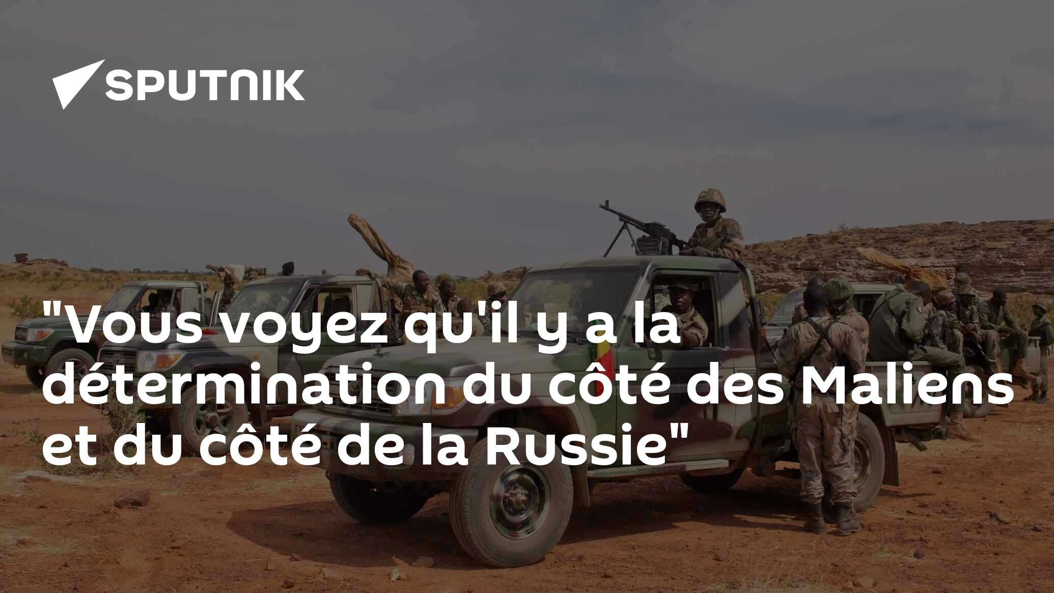 "Vous voyez qu'il y a la détermination du côté des Maliens et du côté de la Russie"