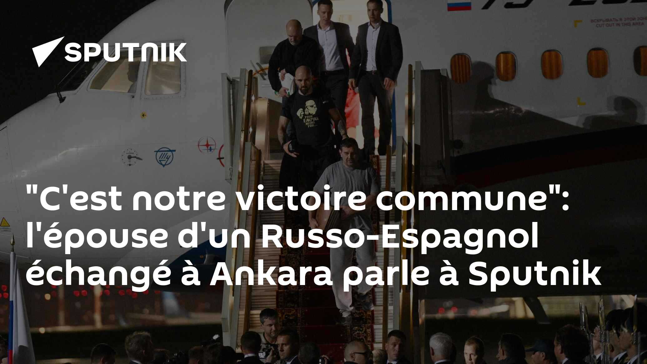 "C'est notre victoire commune": l'épouse d'un Russo-Espagnol échangé à Ankara parle à Sputnik