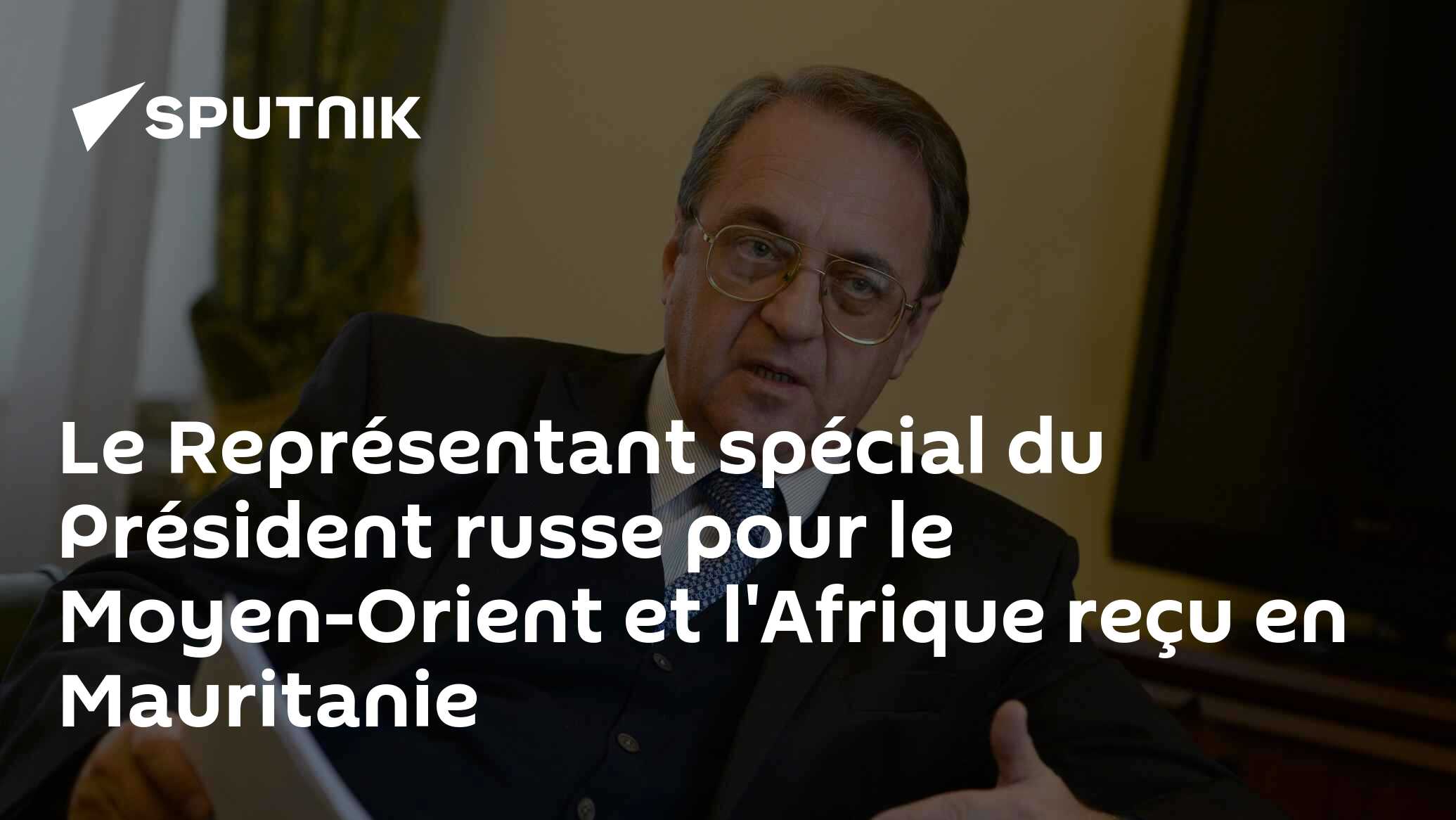 Le Représentant spécial du Président russe pour le Moyen-Orient et l'Afrique reçu en Mauritanie