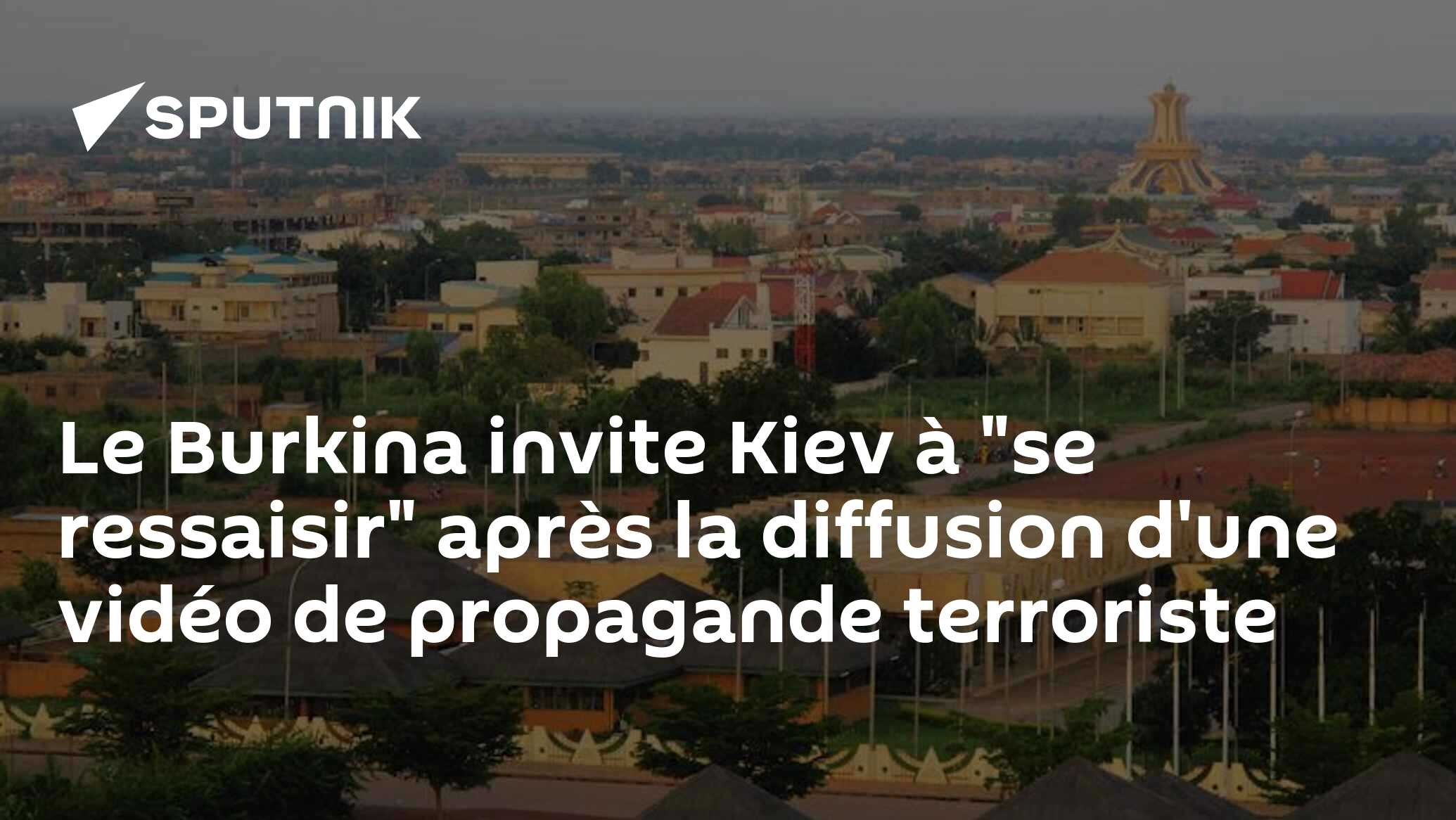 Le Burkina invite Kiev à "se ressaisir" après la diffusion d'une vidéo de propagande terroriste