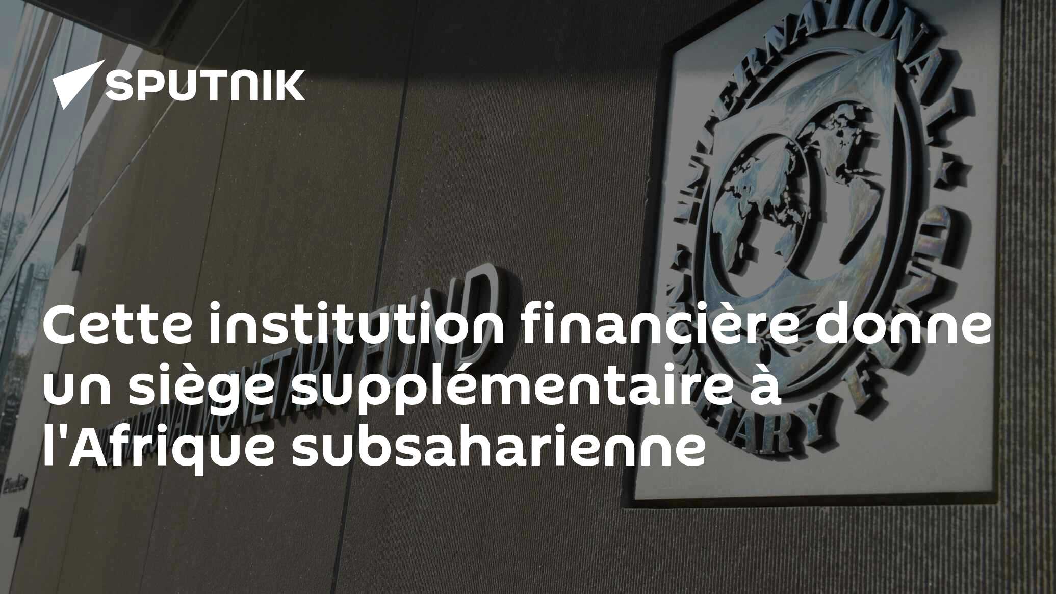 Cette institution financière donne un siège supplémentaire à l'Afrique subsaharienne
