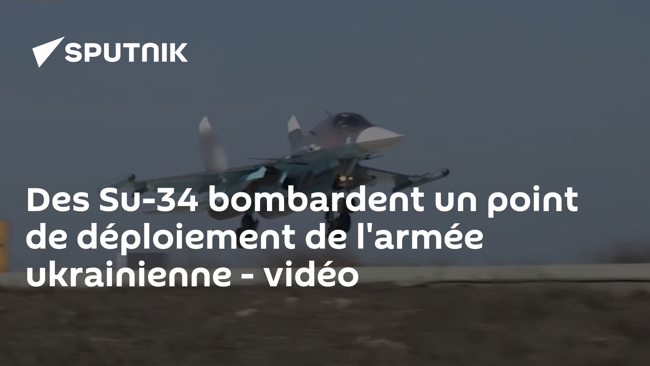 Des Su-34 bombardent un point de déploiement de l'armée ukrainienne - vidéo