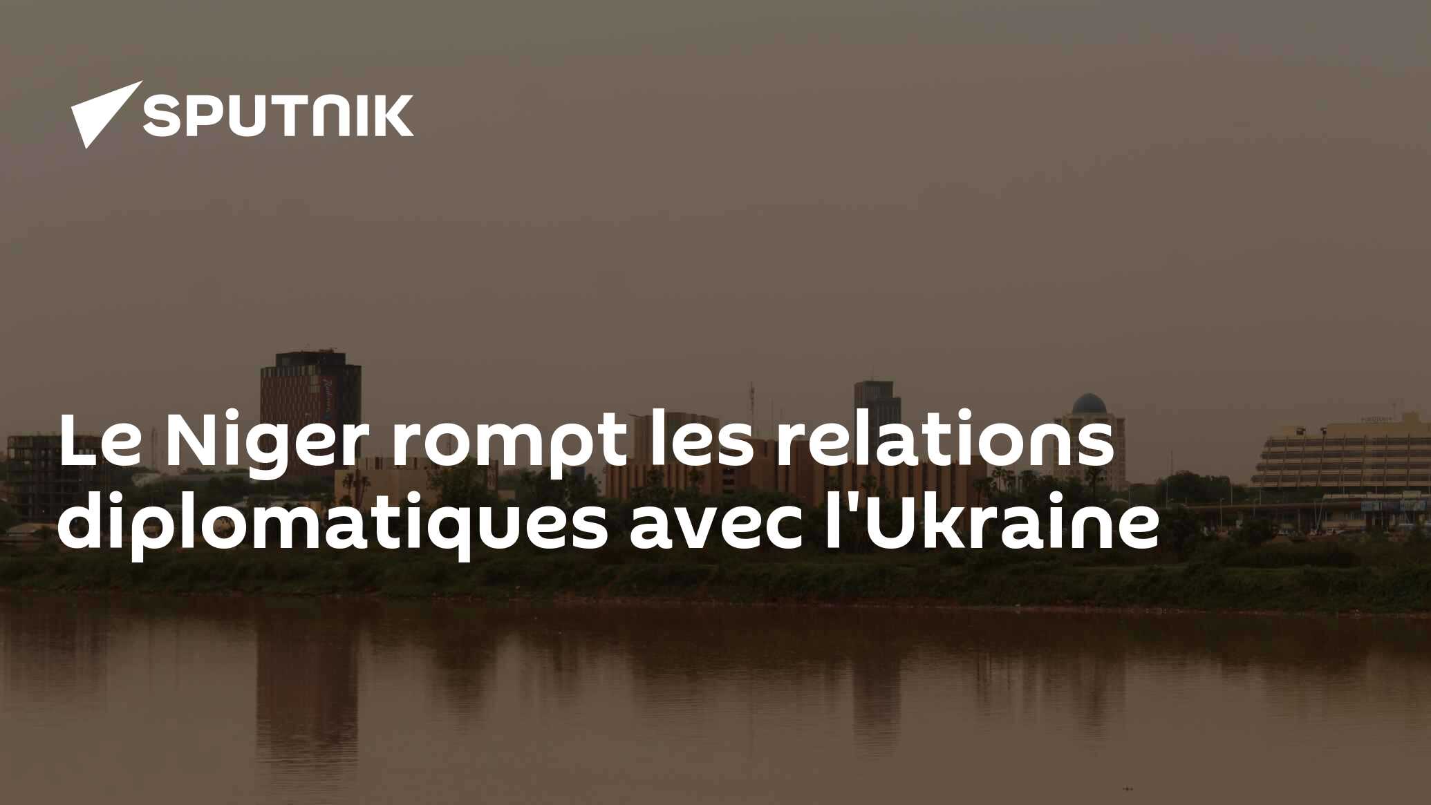 Le Niger rompt les relations diplomatiques avec l'Ukraine