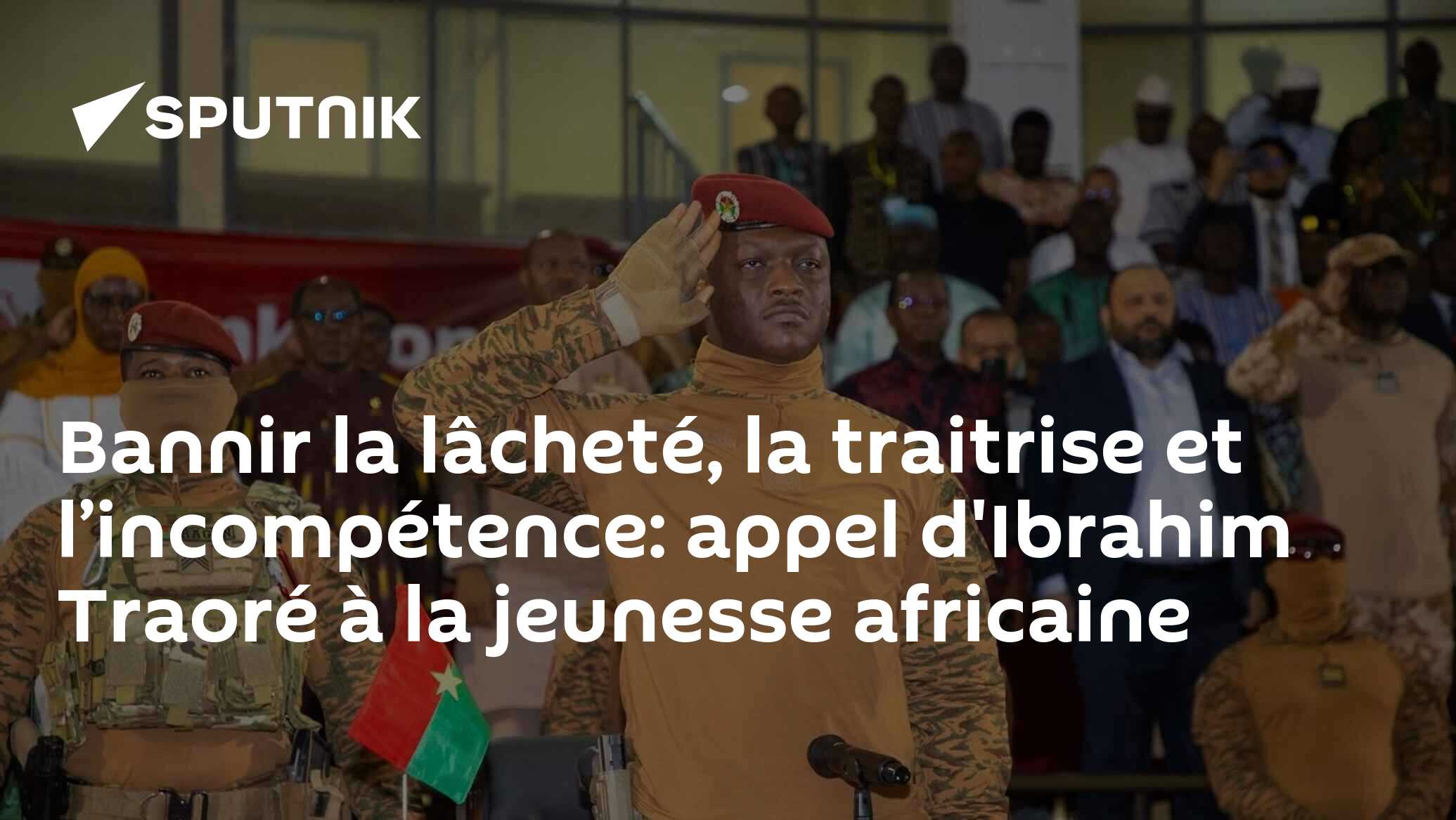 Bannir la lâcheté, la traitrise et l’incompétence: appel d'Ibrahim Traoré à la jeunesse africaine